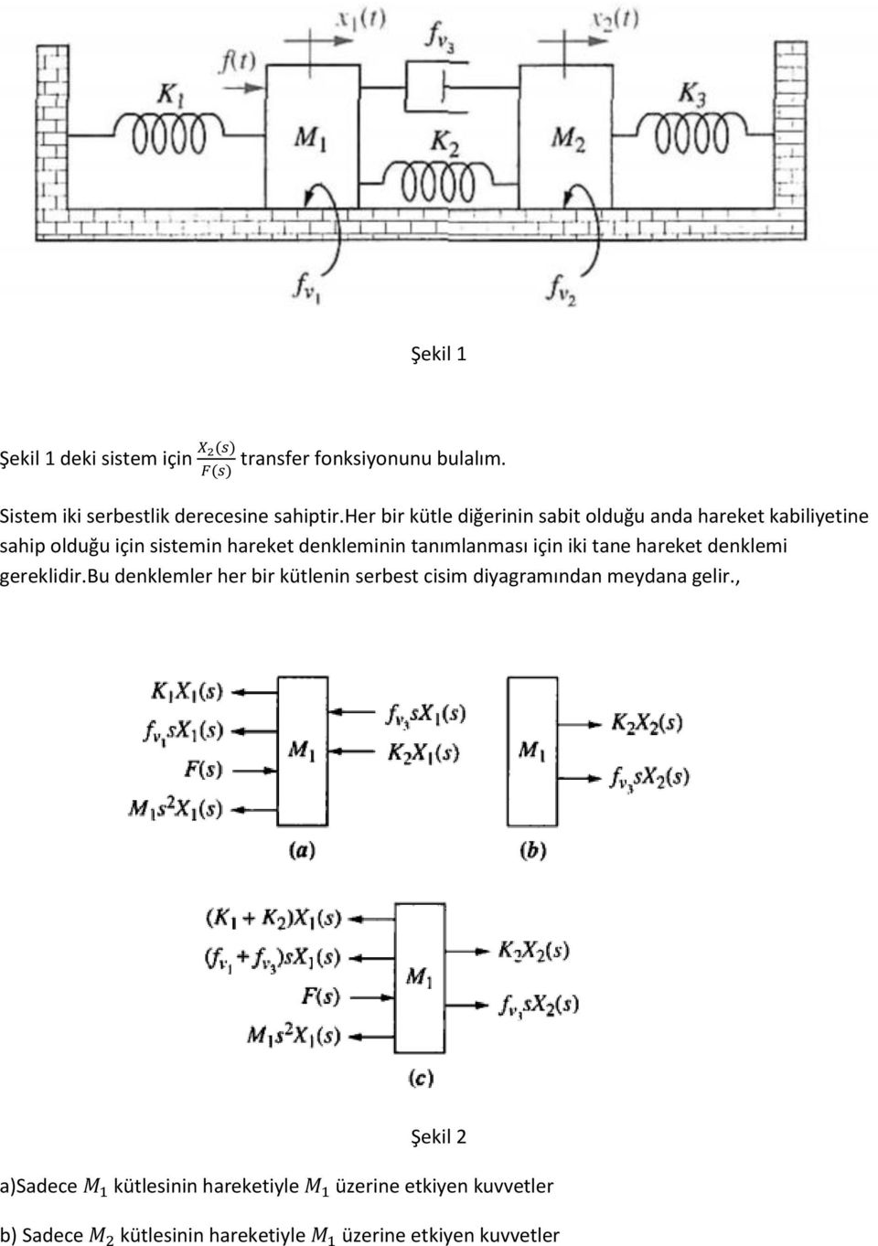 tanımlanması için iki tane hareket denklemi gereklidir.