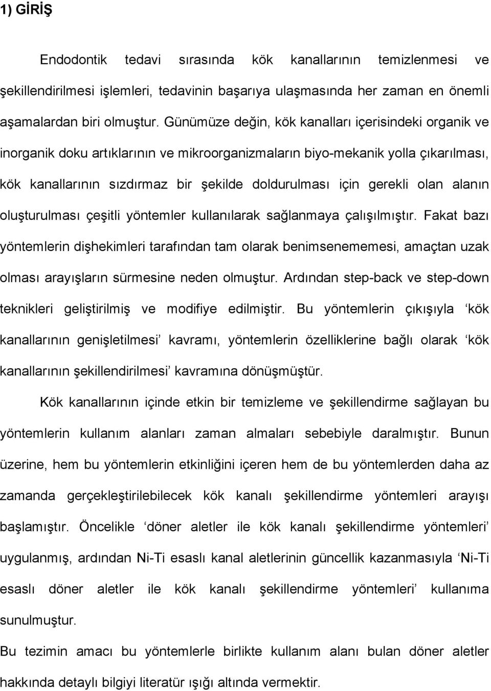 gerekli olan alanın oluşturulması çeşitli yöntemler kullanılarak sağlanmaya çalışılmıştır.