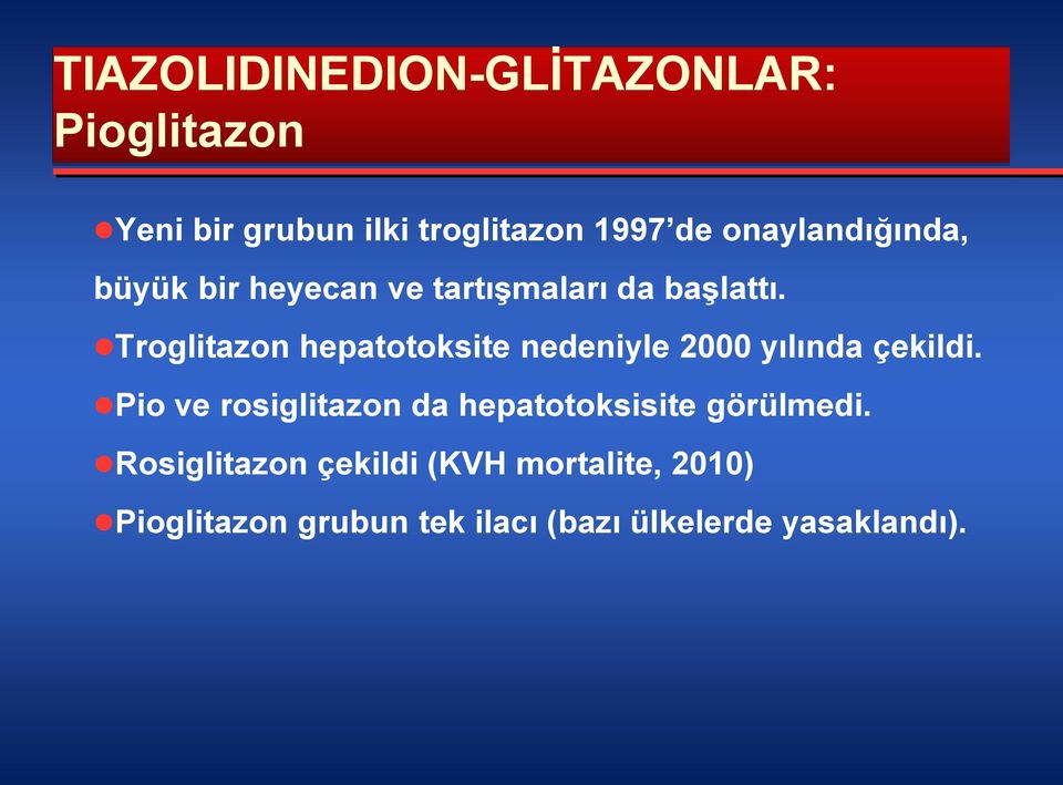 Troglitazon hepatotoksite nedeniyle 2000 yılında çekildi.