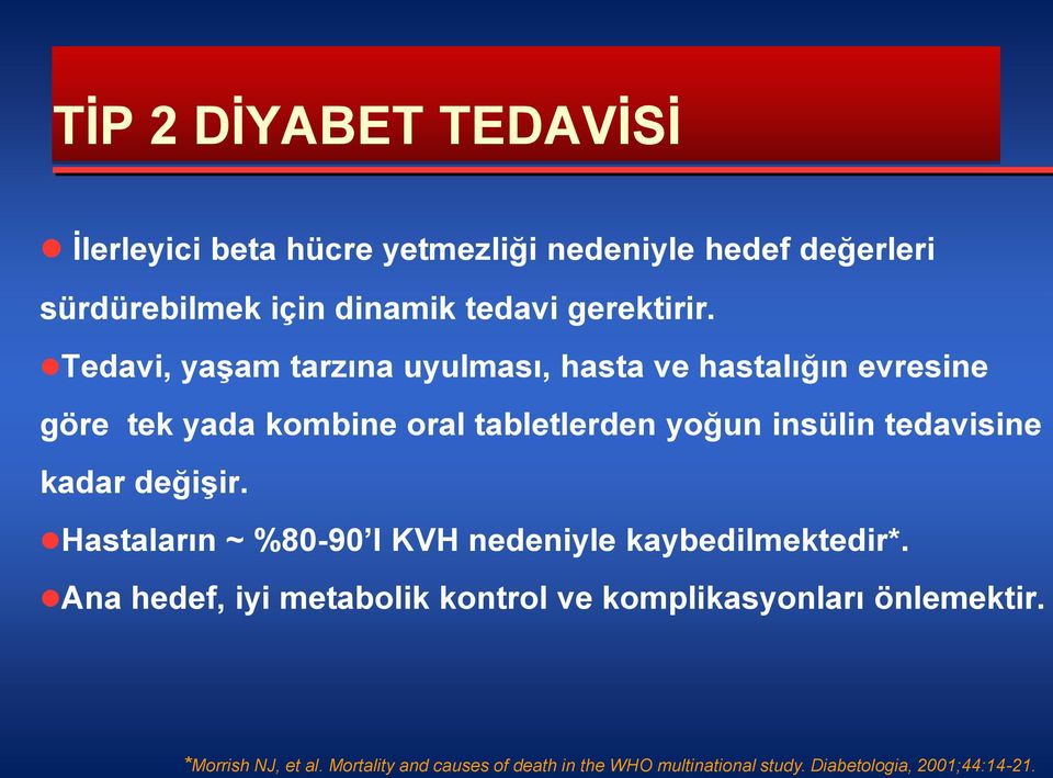 Tedavi, yaşam tarzına uyulması, hasta ve hastalığın evresine göre tek yada kombine oral tabletlerden yoğun insülin