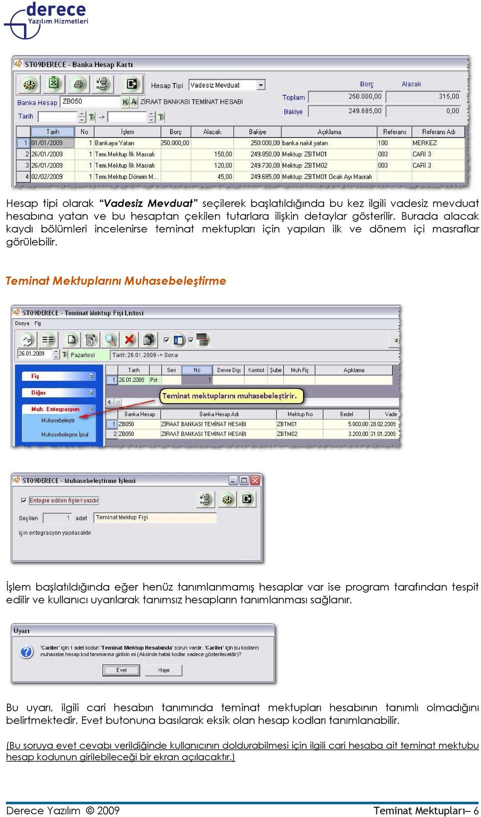 Teminat Mektuplarını Muhasebeleştirme Đşlem başlatıldığında eğer henüz tanımlanmamış hesaplar var ise program tarafından tespit edilir ve kullanıcı uyarılarak tanımsız hesapların tanımlanması