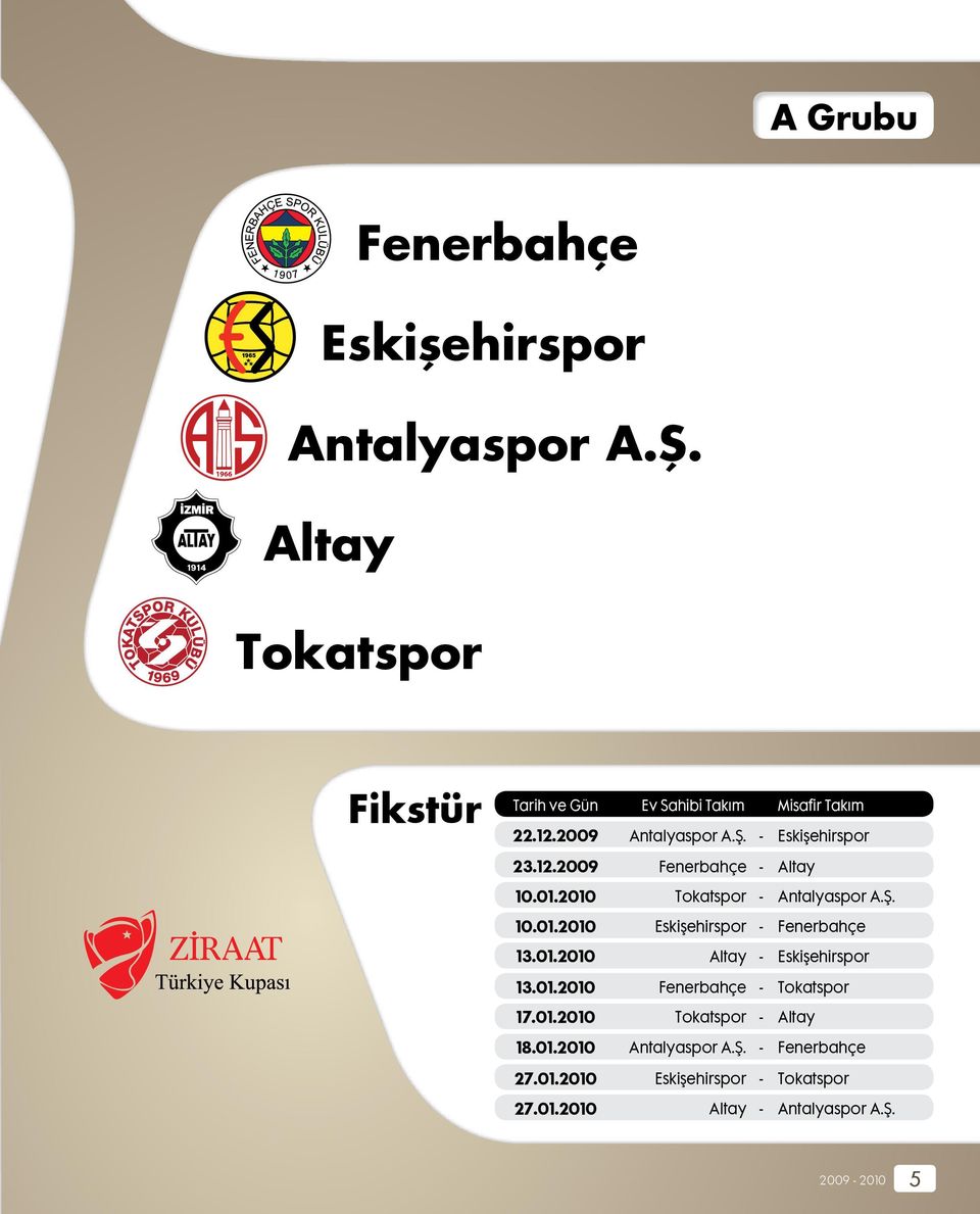 - Eskişehirspor Fenerbahçe - Altay Tokatspor - Antalyaspor A.Ş.