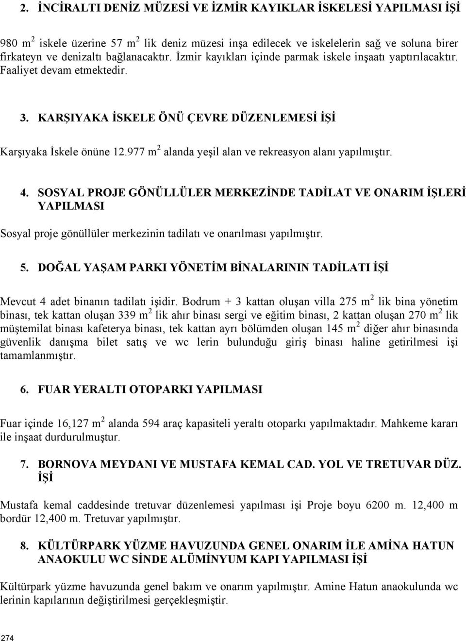 977 m 2 alanda yeşil alan ve rekreasyon alanı yapılmıştır. 4.