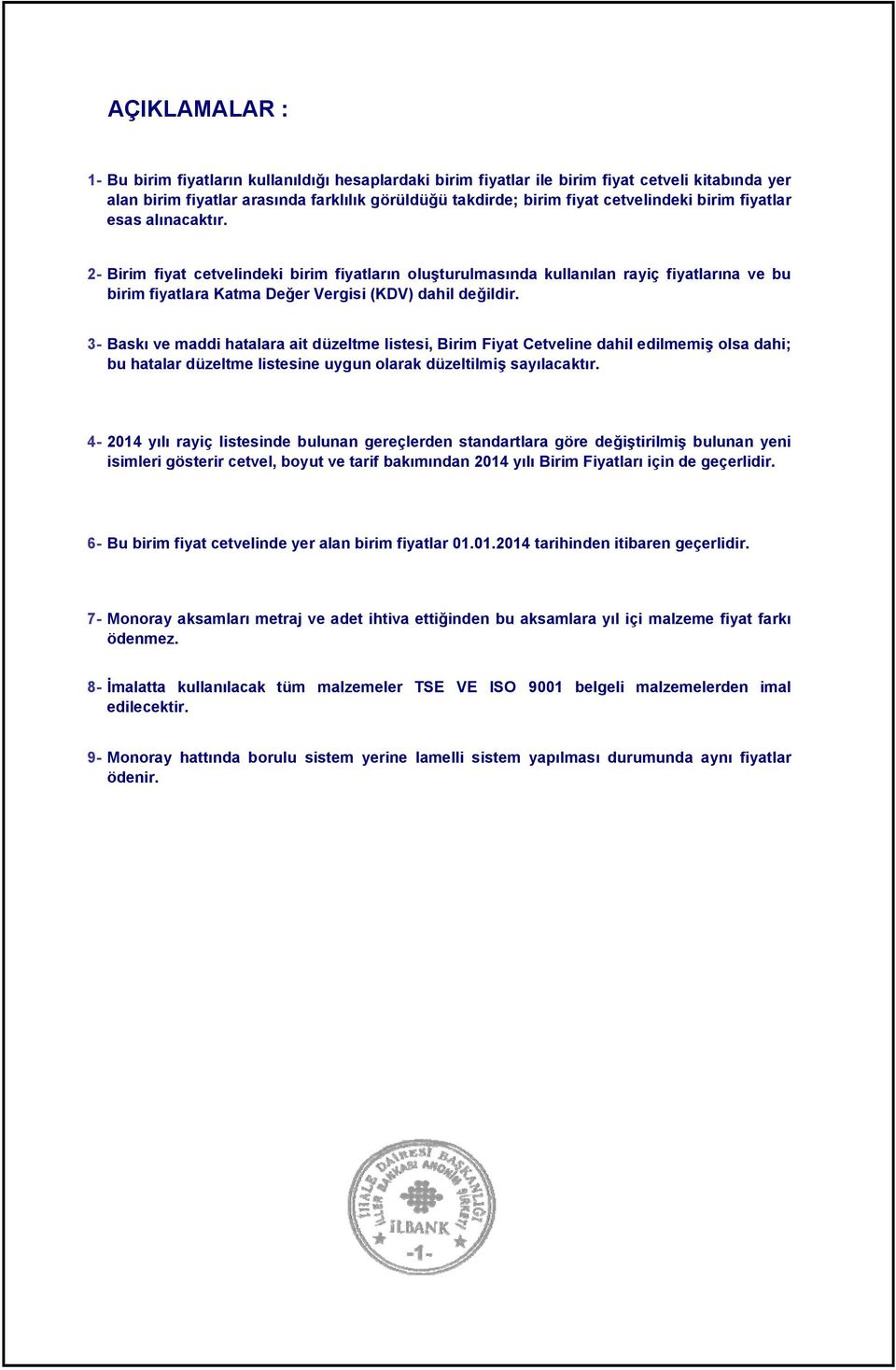 3- Baskı ve maddi hatalara ait düzeltme listesi, Birim Fiyat Cetveline dahil edilmemiş olsa dahi; bu hatalar düzeltme listesine uygun olarak düzeltilmiş sayılacaktır.