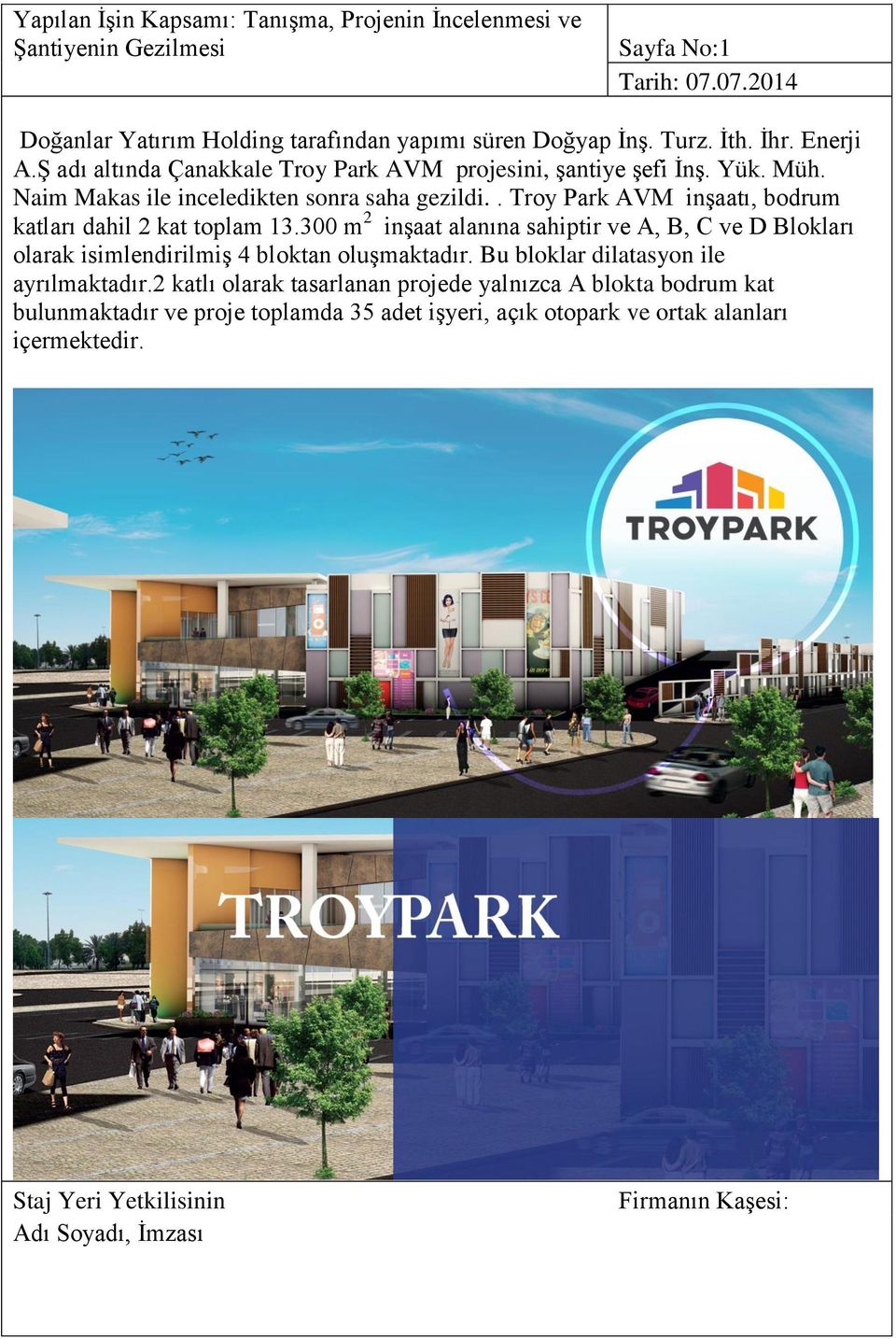 . Troy Park AVM inşaatı, bodrum katları dahil 2 kat toplam 13.300 m 2 inşaat alanına sahiptir ve A, B, C ve D Blokları olarak isimlendirilmiş 4 bloktan oluşmaktadır.