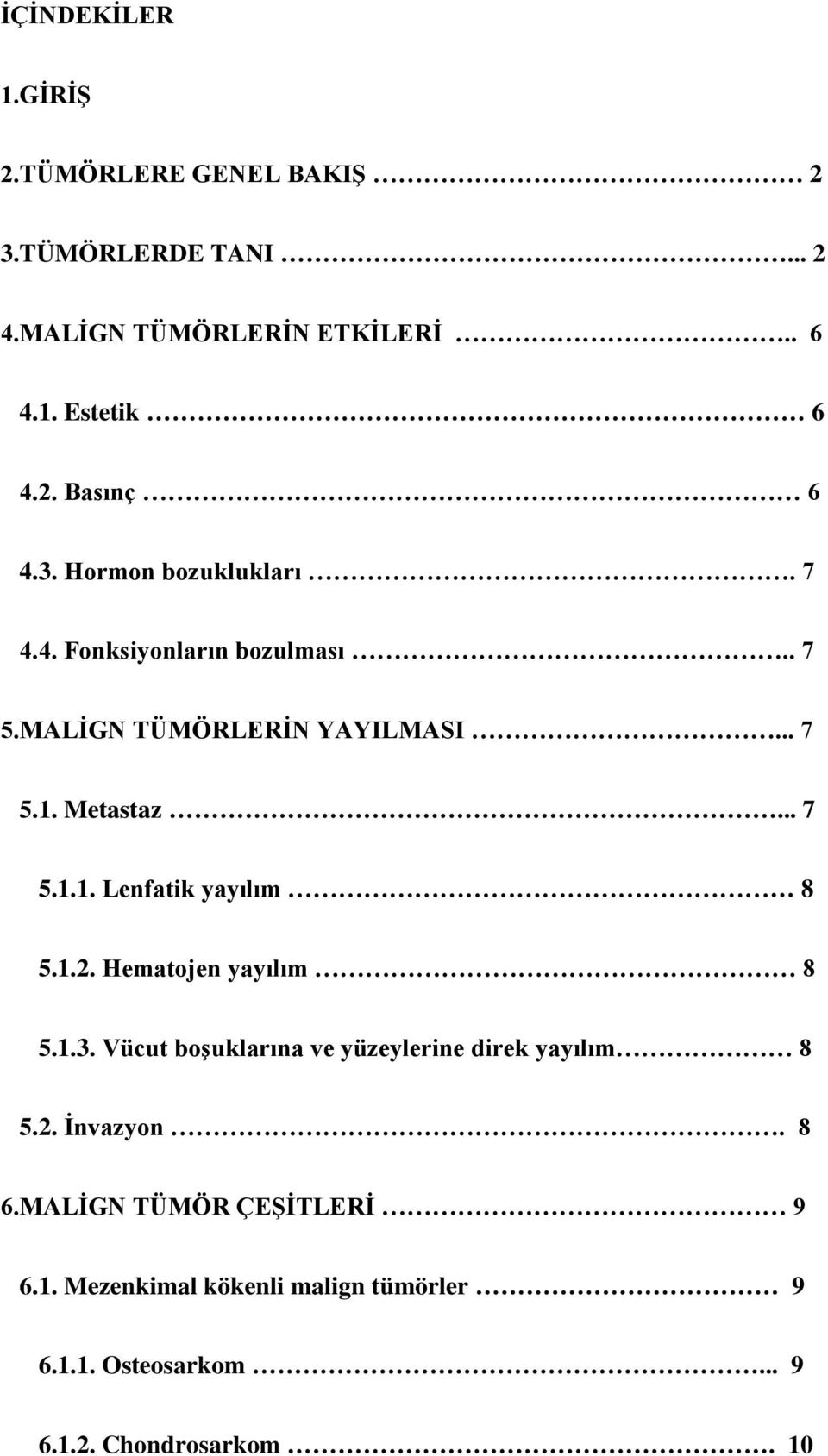 1.2. Hematojen yayılım 8 5.1.3. Vücut boşuklarına ve yüzeylerine direk yayılım 8 5.2. İnvazyon. 8 6.