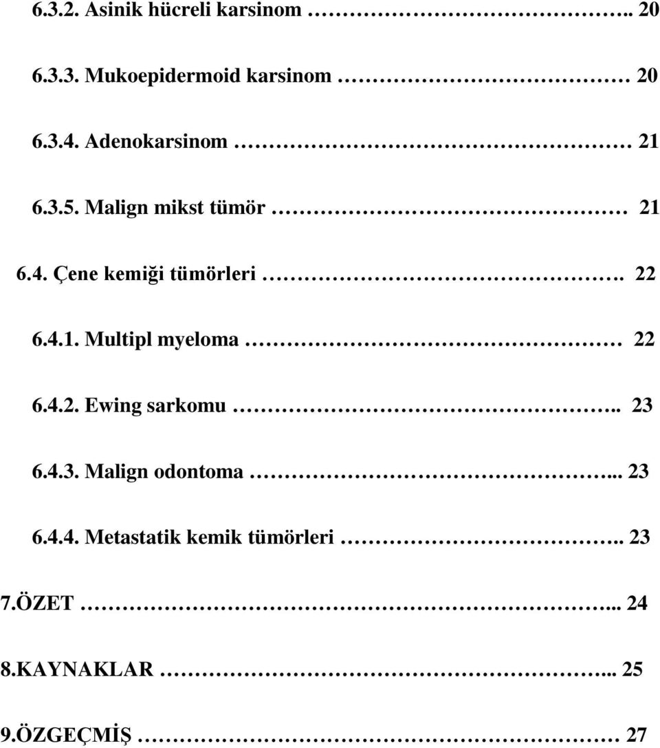 4.1. Multipl myeloma 22 6.4.2. Ewing sarkomu.. 23 6.4.3. Malign odontoma... 23 6.4.4. Metastatik kemik tümörleri.