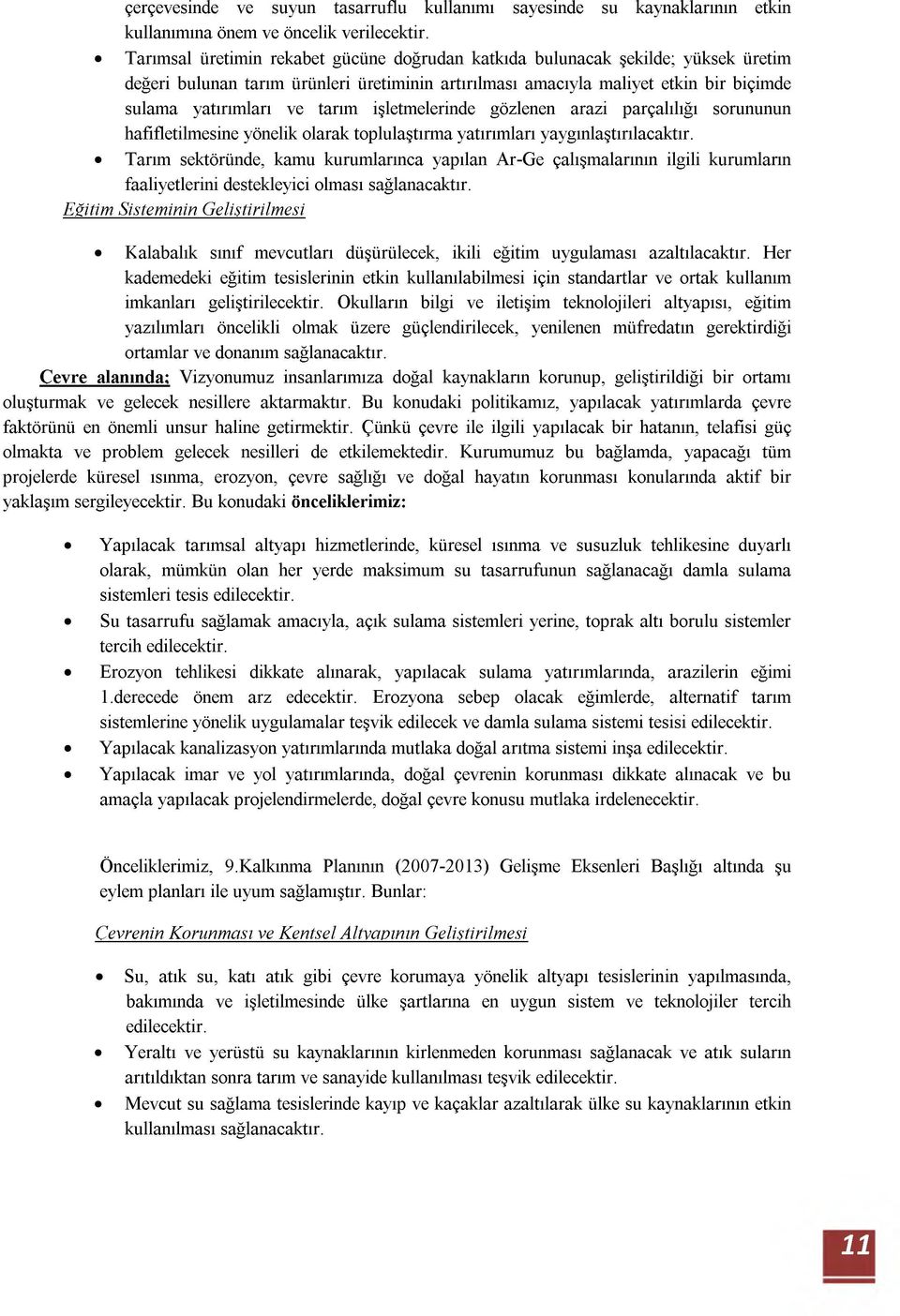 işletmelerinde gözlenen arazi parçalılığı sorununun hafifletilmesine yönelik olarak toplulaştırma yatırımları yaygınlaştırılacaktır.