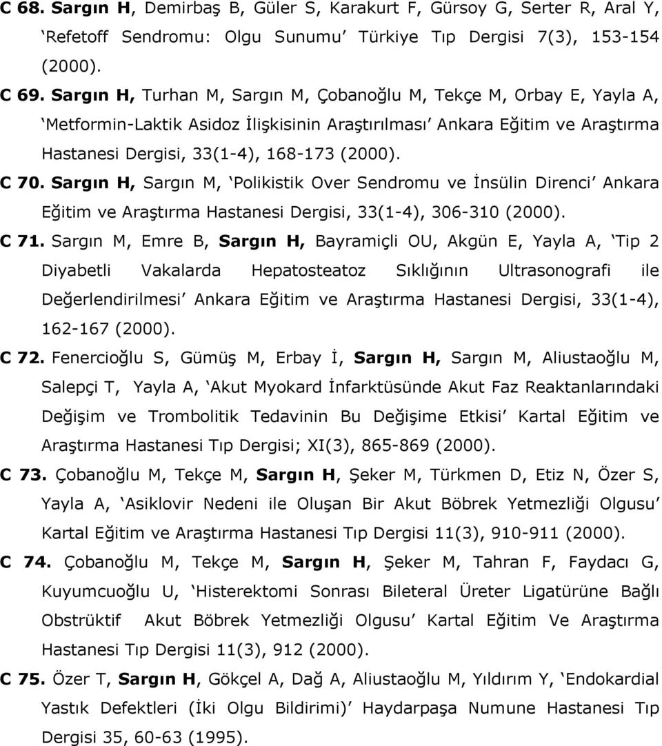 Sargın H, Sargın M, Polikistik Over Sendromu ve İnsülin Direnci Ankara Eğitim ve Araştırma Hastanesi Dergisi, 33(1-4), 306-310 (2000). C 71.