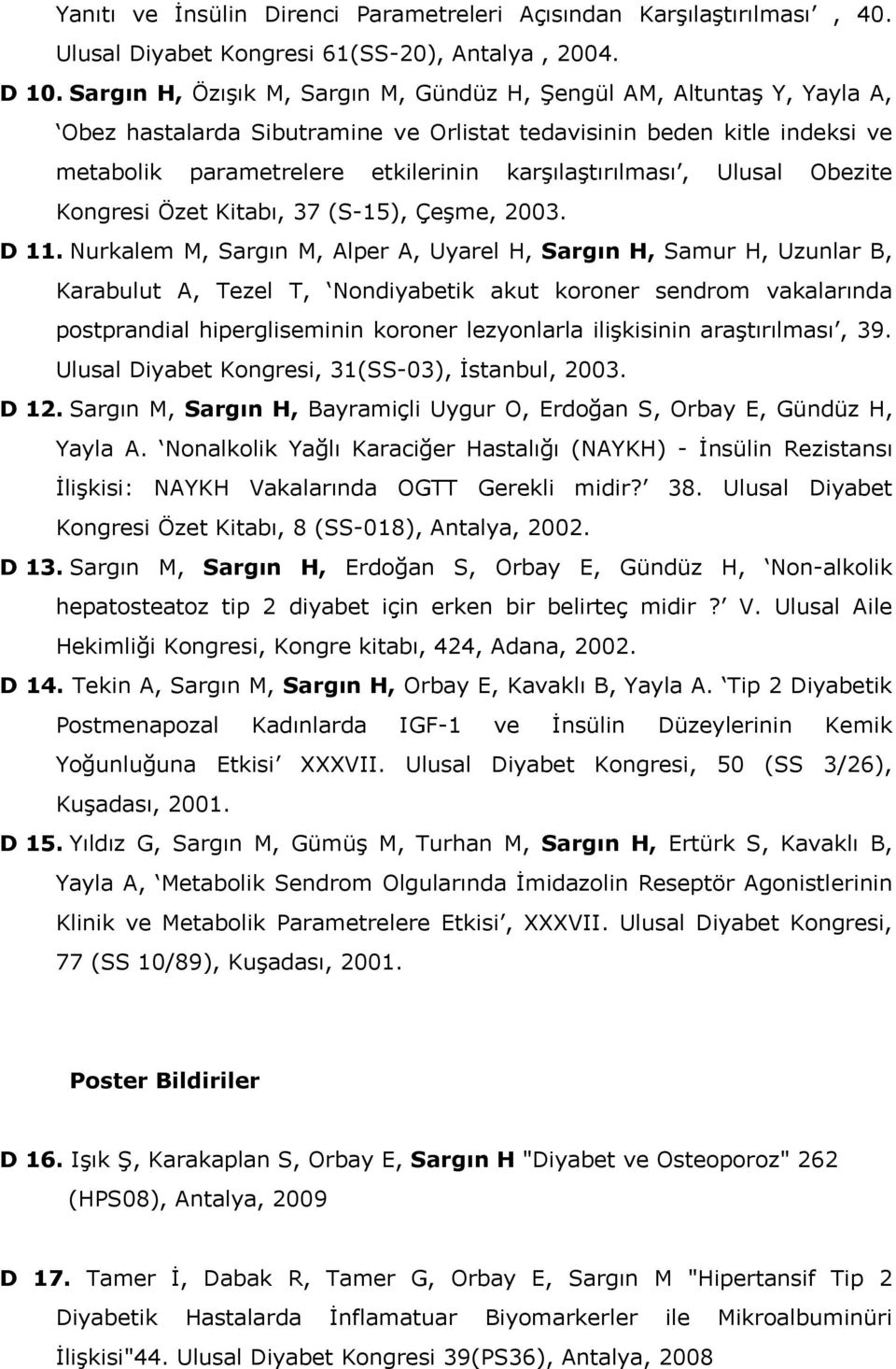 karşılaştırılması, Ulusal Obezite Kongresi Özet Kitabı, 37 (S-15), Çeşme, 2003. D 11.