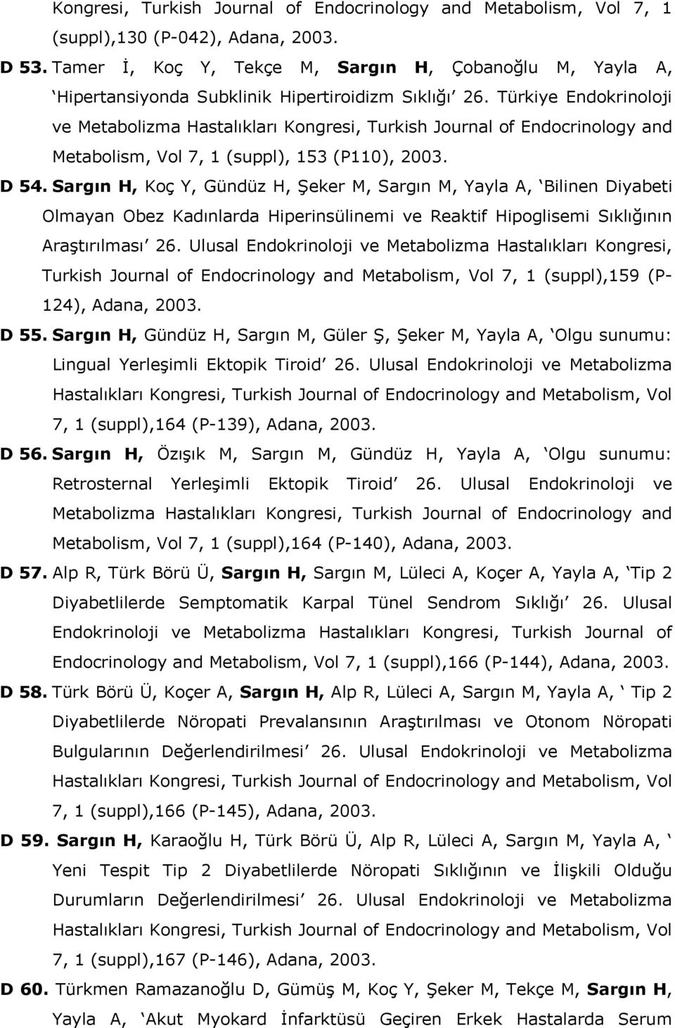 Türkiye Endokrinoloji ve Metabolizma Hastalıkları Kongresi, Turkish Journal of Endocrinology and Metabolism, Vol 7, 1 (suppl), 153 (P110), 2003. D 54.