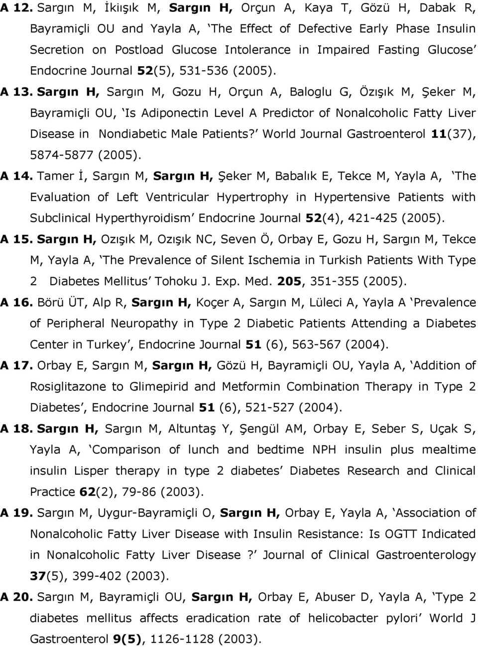 Sargın H, Sargın M, Gozu H, Orçun A, Baloglu G, Özışık M, Şeker M, Bayramiçli OU, Is Adiponectin Level A Predictor of Nonalcoholic Fatty Liver Disease in Nondiabetic Male Patients?