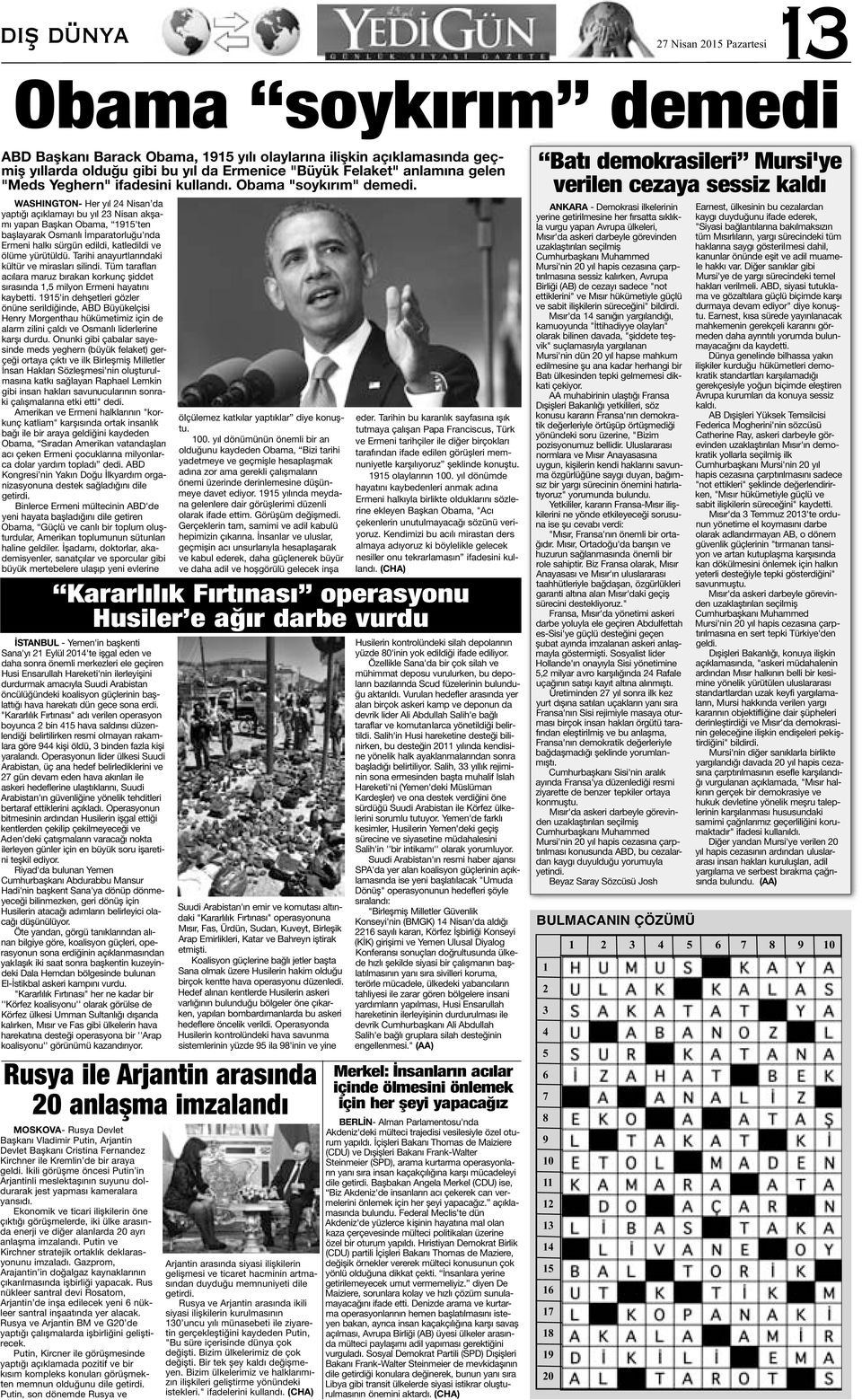 WASHINGTON- Her yıl 24 Nisan da yaptığı açıklamayı bu yıl 23 Nisan akşamı yapan Başkan Obama, 1915'ten başlayarak Osmanlı İmparatorluğu'nda Ermeni halkı sürgün edildi, katledildi ve ölüme yürütüldü.