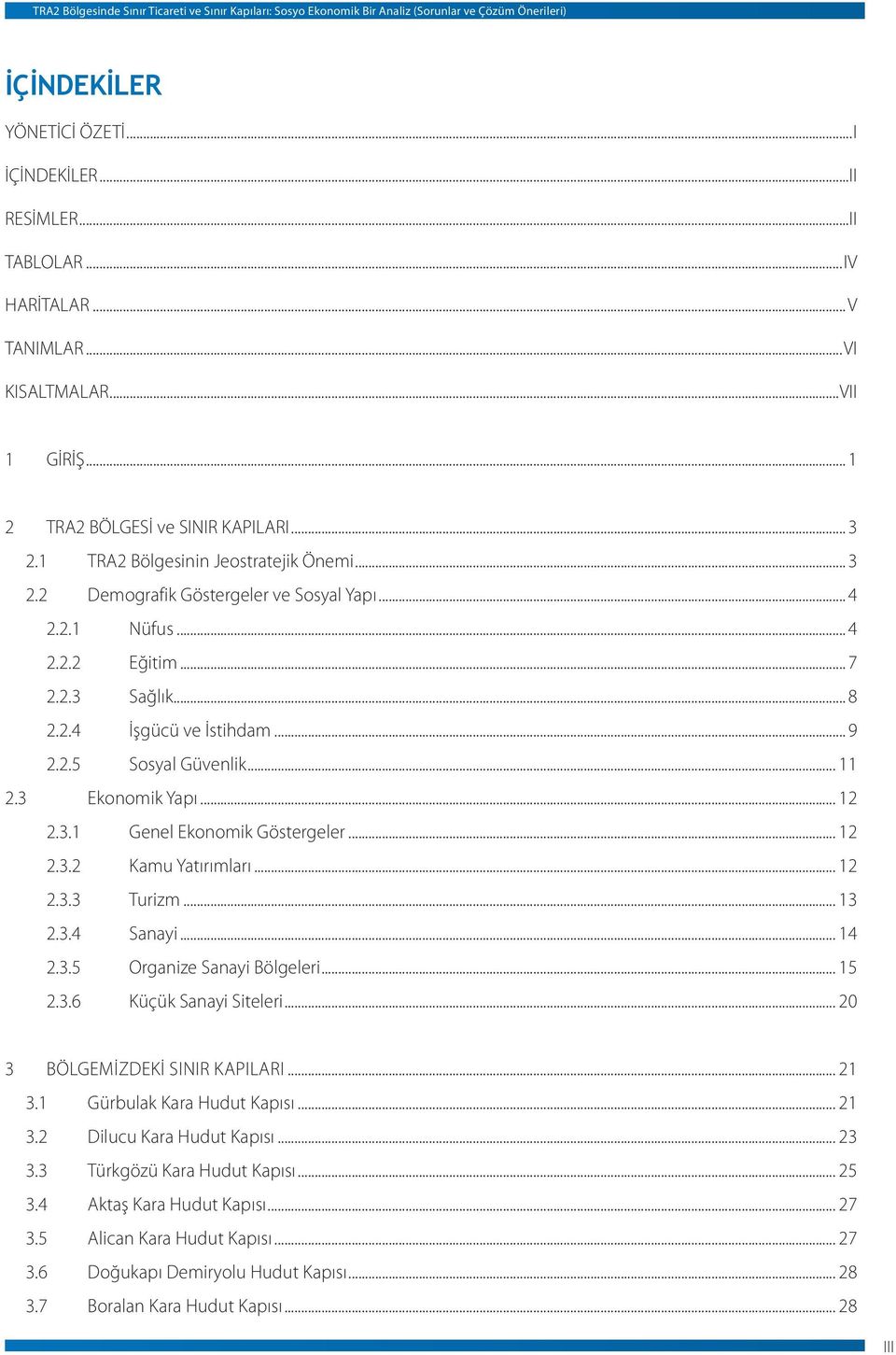 .. 7 2.2.3 Sağlık... 8 2.2.4 İşgücü ve İstihdam... 9 2.2.5 Sosyal Güvenlik... 11 2.3 Ekonomik Yapı... 12 2.3.1 Genel Ekonomik Göstergeler... 12 2.3.2 Kamu Yatırımları... 12 2.3.3 Turizm... 13 2.3.4 Sanayi.