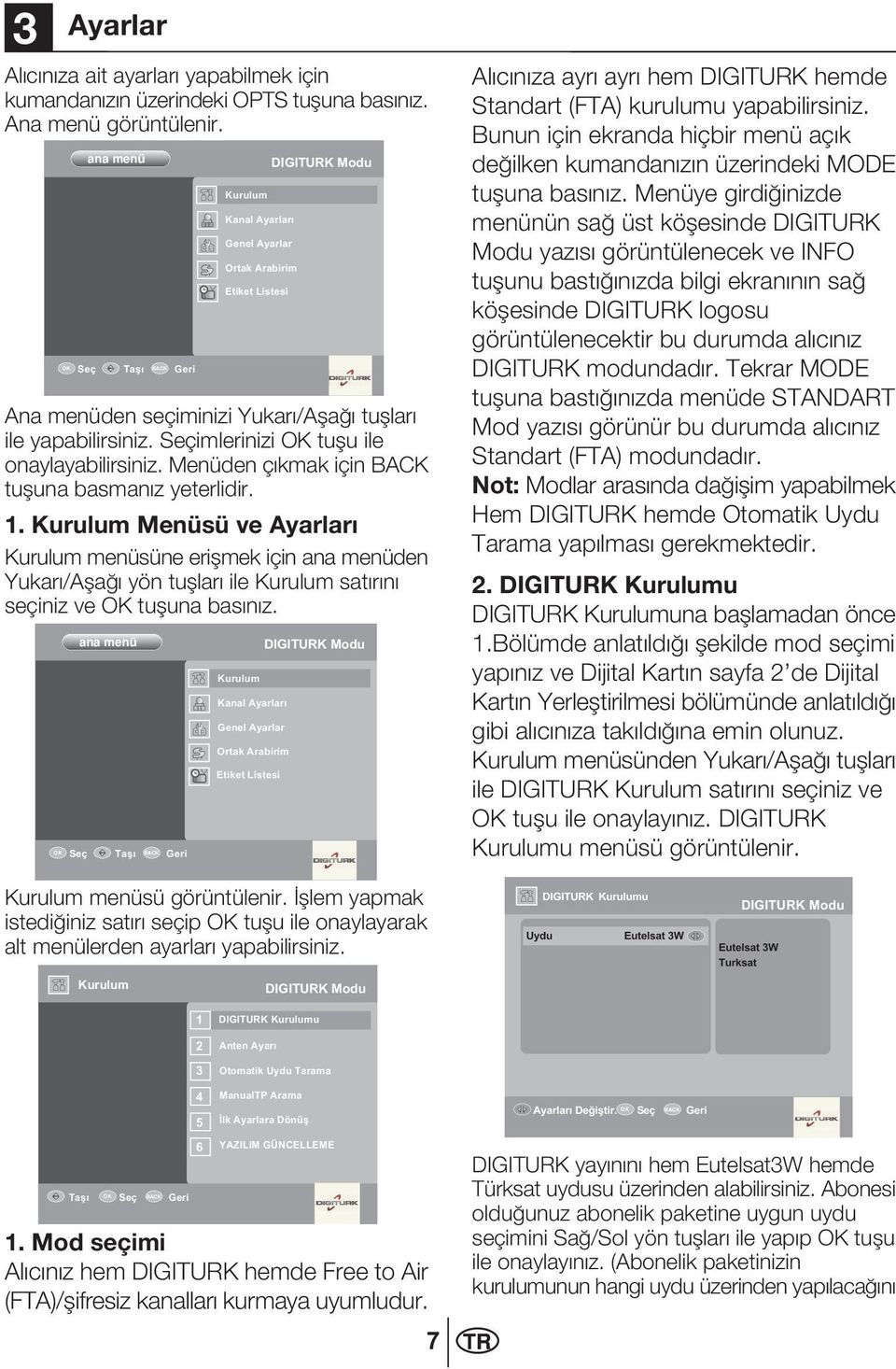 Kurulum Menüsü ve Ayarlar Kurulum menüsüne eri mek için ana menüden Yukar /A a yön tu lar ile Kurulum sat r n seçiniz ve tu una bas n z.