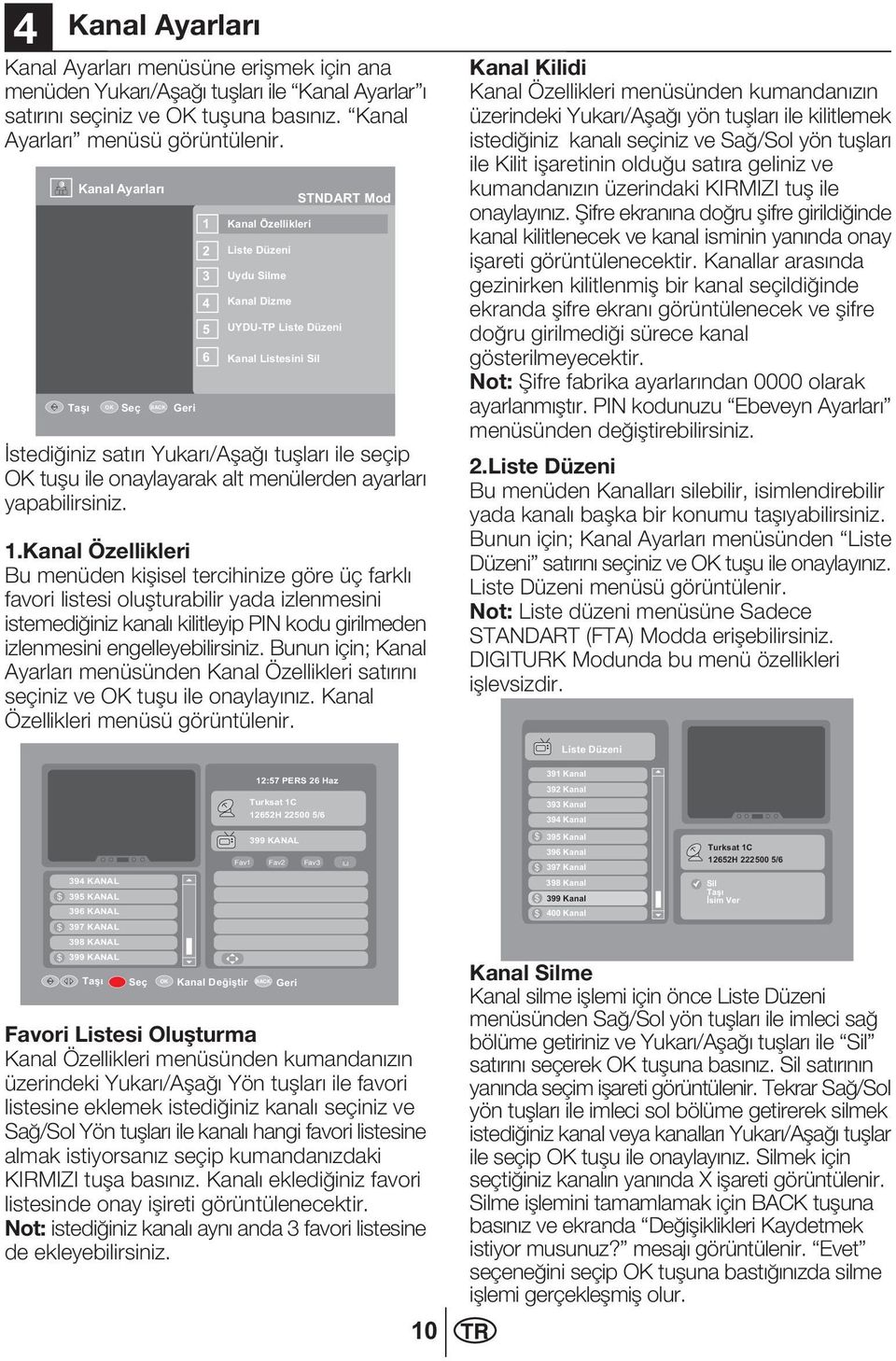 onaylayarak alt menülerden ayarlar yapabilirsiniz. 1.