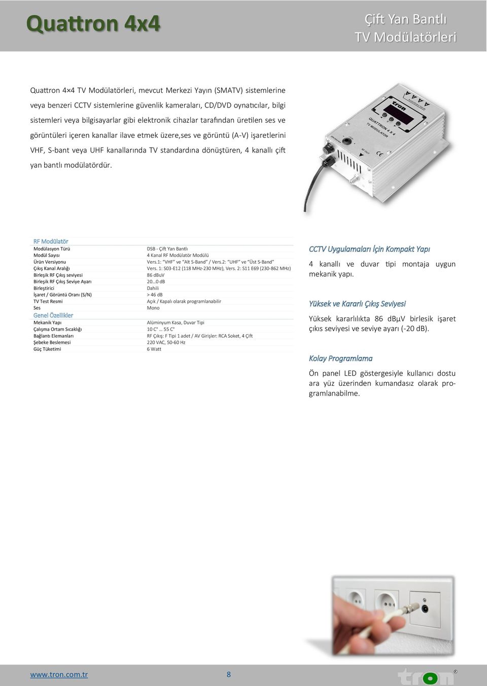 standardına dönüştüren, 4 kanallı çift yan bantlı modülatördür. RF Modülatör Modülasyon Türü DSB - Çift Yan Bantlı 4 Kanal RF Modülatör Modülü Ürün Versiyonu Vers.1: VHF ve Alt S-Band / Vers.