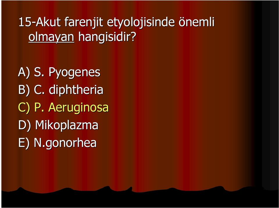 Pyogenes B) C. diphtheria C) P.