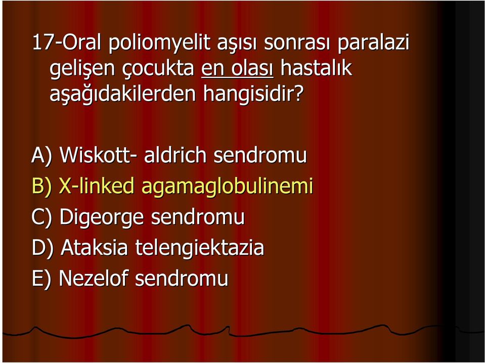 A) Wiskott- aldrich sendromu B) X-linked agamaglobulinemi