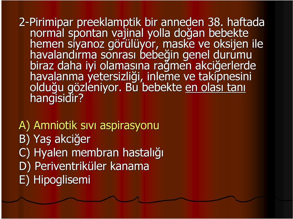 sonrası bebeğin genel durumu biraz daha iyi olamasına rağmen akciğerlerde havalanma yetersizliği, i, inleme ve