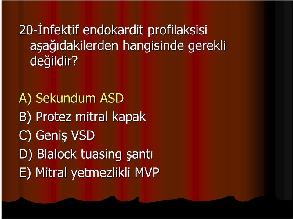 A) Sekundum ASD B) Protez mitral kapak C)