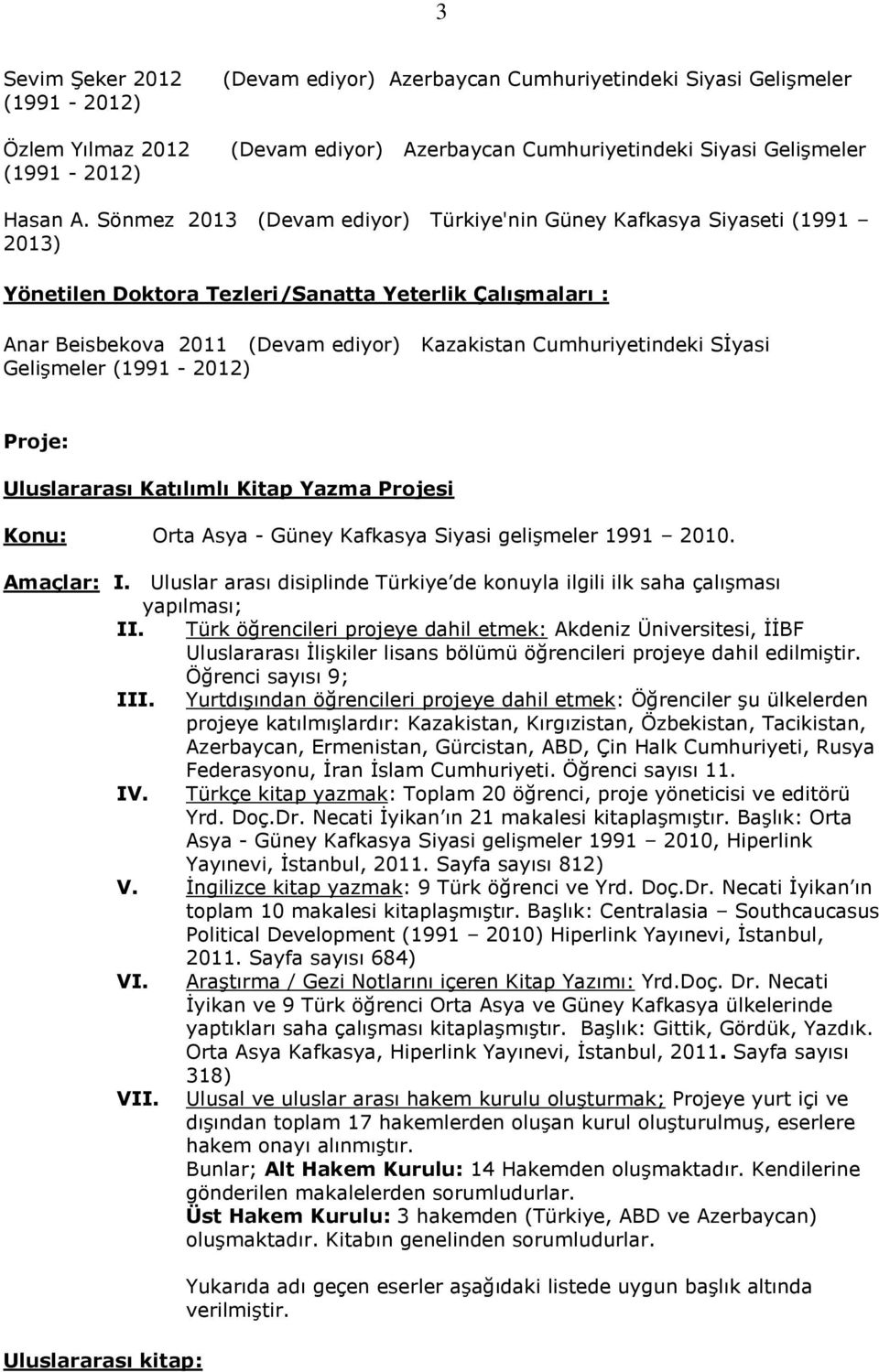 Sİyasi Gelişmeler (1991-2012) Proje: Uluslararası Katılımlı Kitap Yazma Projesi Konu: Orta Asya - Güney Kafkasya Siyasi gelişmeler 1991 2010. Amaçlar: I.