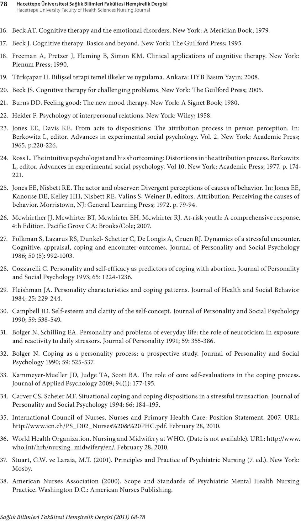 Clinical applications of cognitive therapy. New York: Plenum Press; 1990. 19. Türkçapar H. Bilişsel terapi temel ilkeler ve uygulama. Ankara: HYB Basım Yayın; 2008. 20. Beck JS.