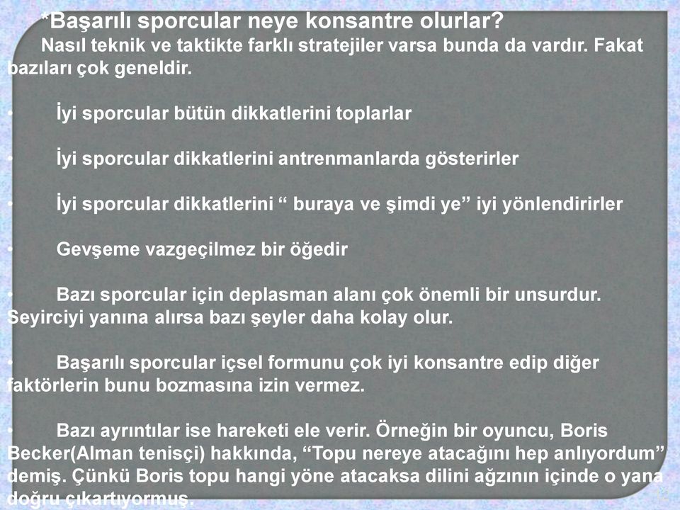 Bazı sporcular için deplasman alanı çok önemli bir unsurdur. Seyirciyi yanına alırsa bazı şeyler daha kolay olur.