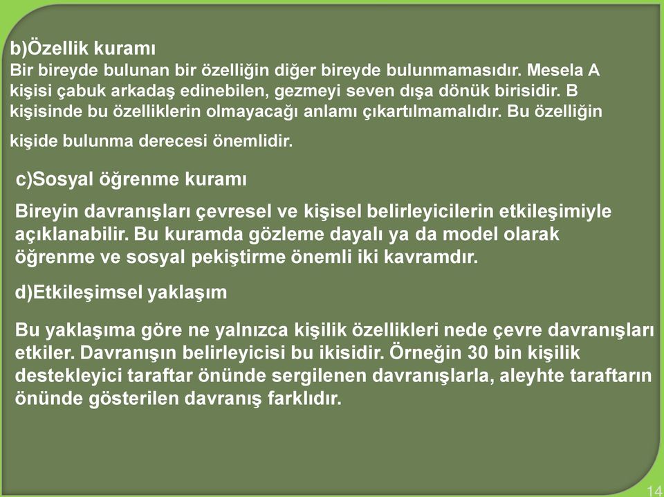 c)sosyal öğrenme kuramı Bireyin davranışları çevresel ve kişisel belirleyicilerin etkileşimiyle açıklanabilir.