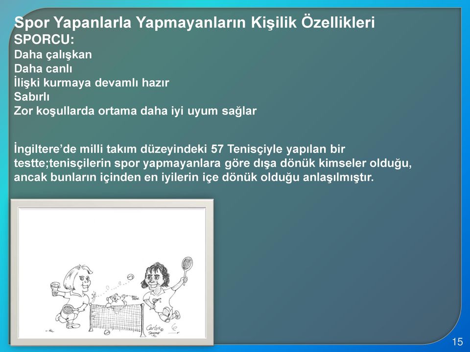 takım düzeyindeki 57 Tenisçiyle yapılan bir testte;tenisçilerin spor yapmayanlara göre dışa