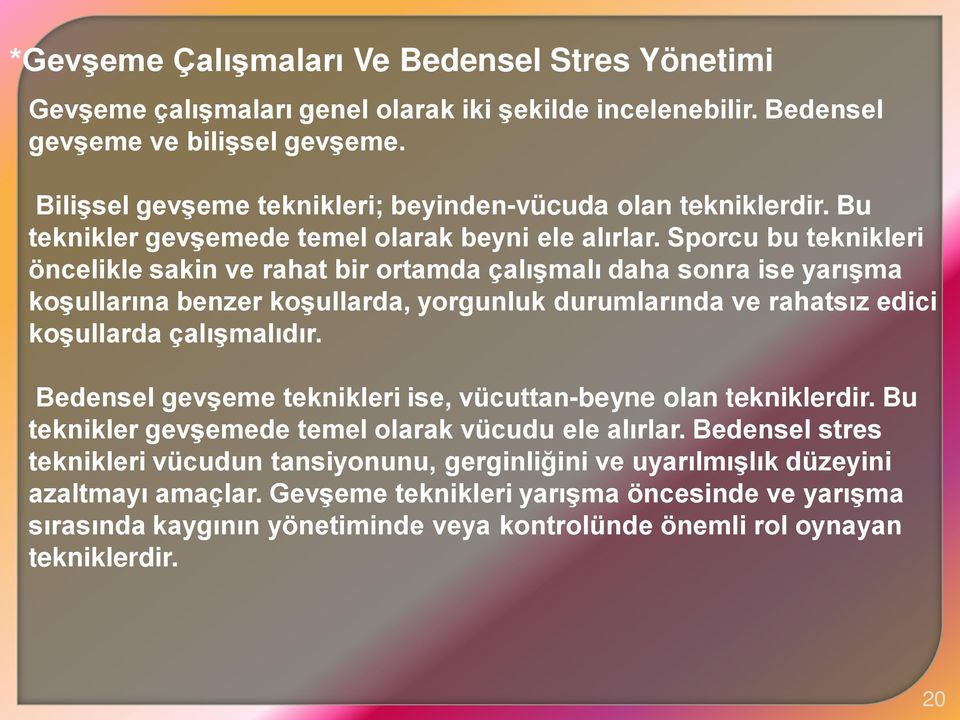 Sporcu bu teknikleri öncelikle sakin ve rahat bir ortamda çalışmalı daha sonra ise yarışma koşullarına benzer koşullarda, yorgunluk durumlarında ve rahatsız edici koşullarda çalışmalıdır.