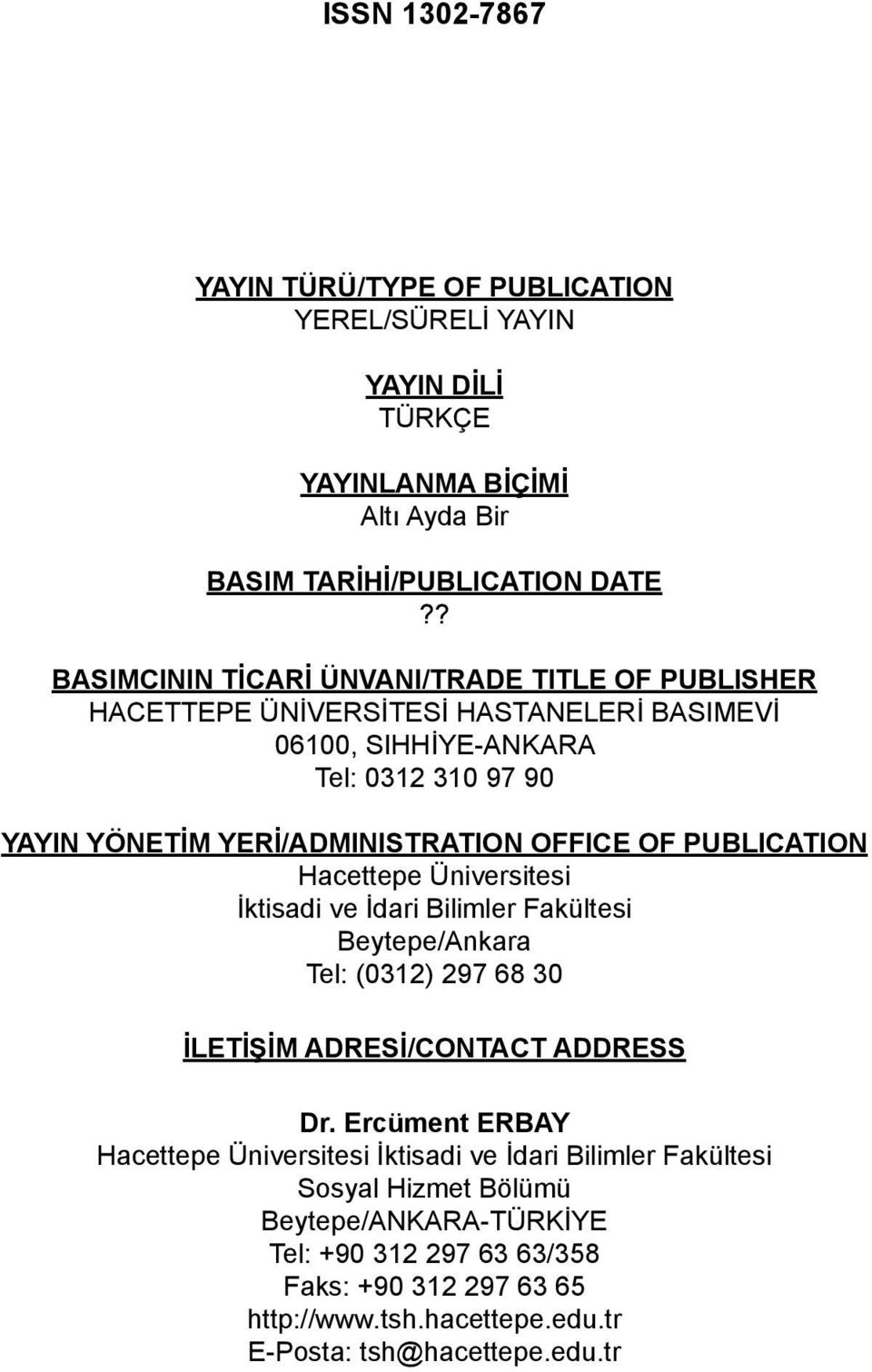 OFFICE OF PUBLICATION Hacettepe Üniversitesi İktisadi ve İdari Bilimler Fakültesi Beytepe/Ankara Tel: (0312) 297 68 30 İLETİŞİM ADRESİ/CONTACT ADDRESS Dr.