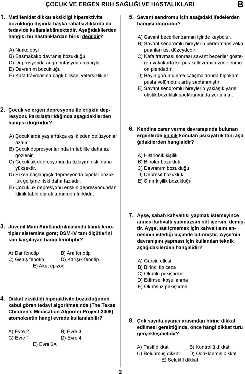 Savant sendromu için aşağıdaki ifadelerden hangisi doğrudur? A) Savant beceriler zaman içinde kaybolur. ) Savant sendromlu bireylerin performans zeka puanları üst düzeydedir.