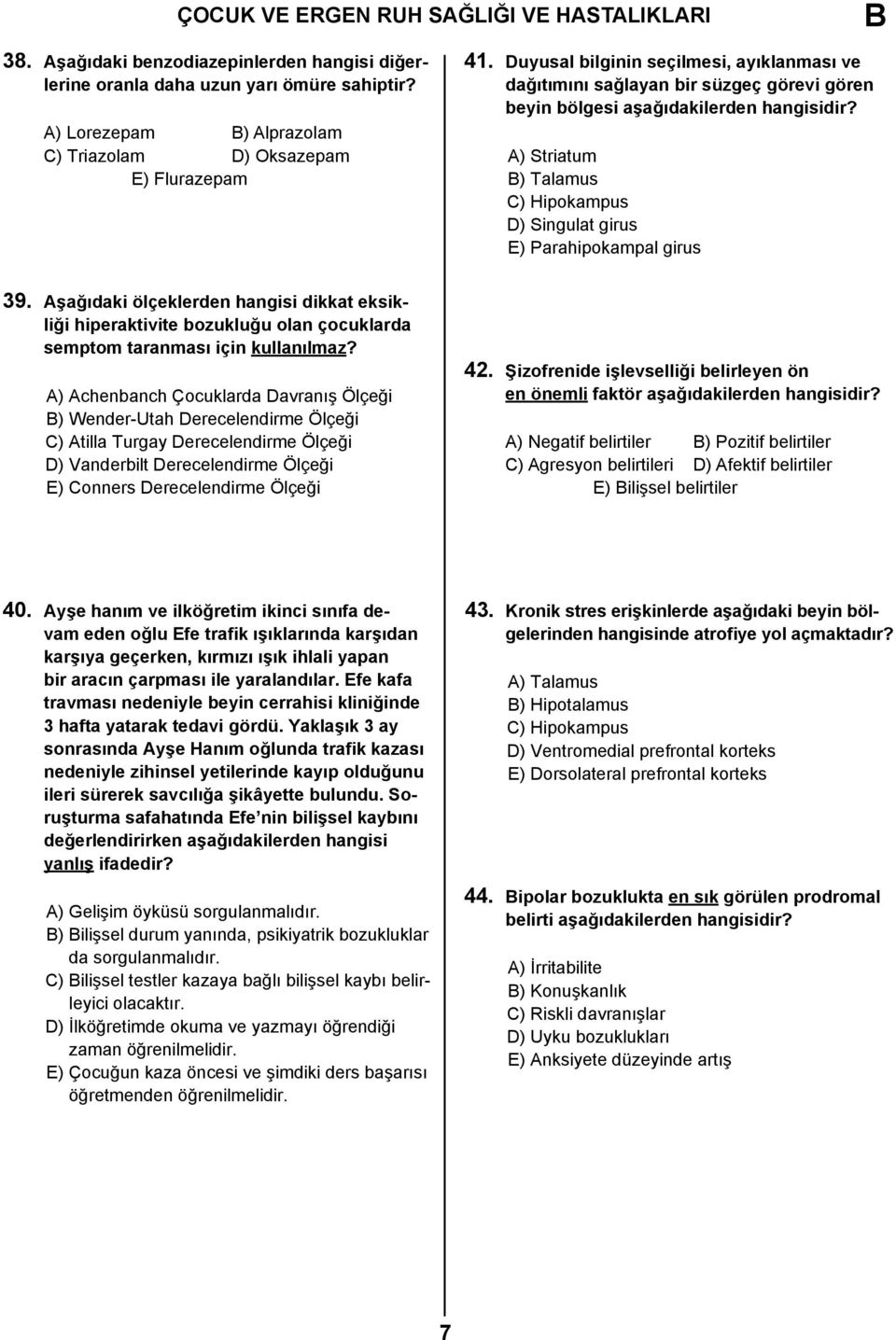 Aşağıdaki ölçeklerden hangisi dikkat eksikliği hiperaktivite bozukluğu olan çocuklarda semptom taranması için kullanılmaz?