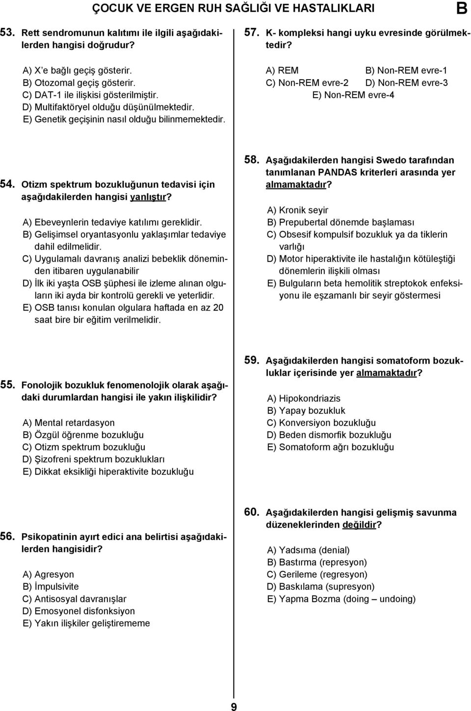 A) REM ) Non-REM evre-1 C) Non-REM evre-2 D) Non-REM evre-3 E) Non-REM evre-4 54. Otizm spektrum bozukluğunun tedavisi için aşağıdakilerden hangisi yanlıştır?