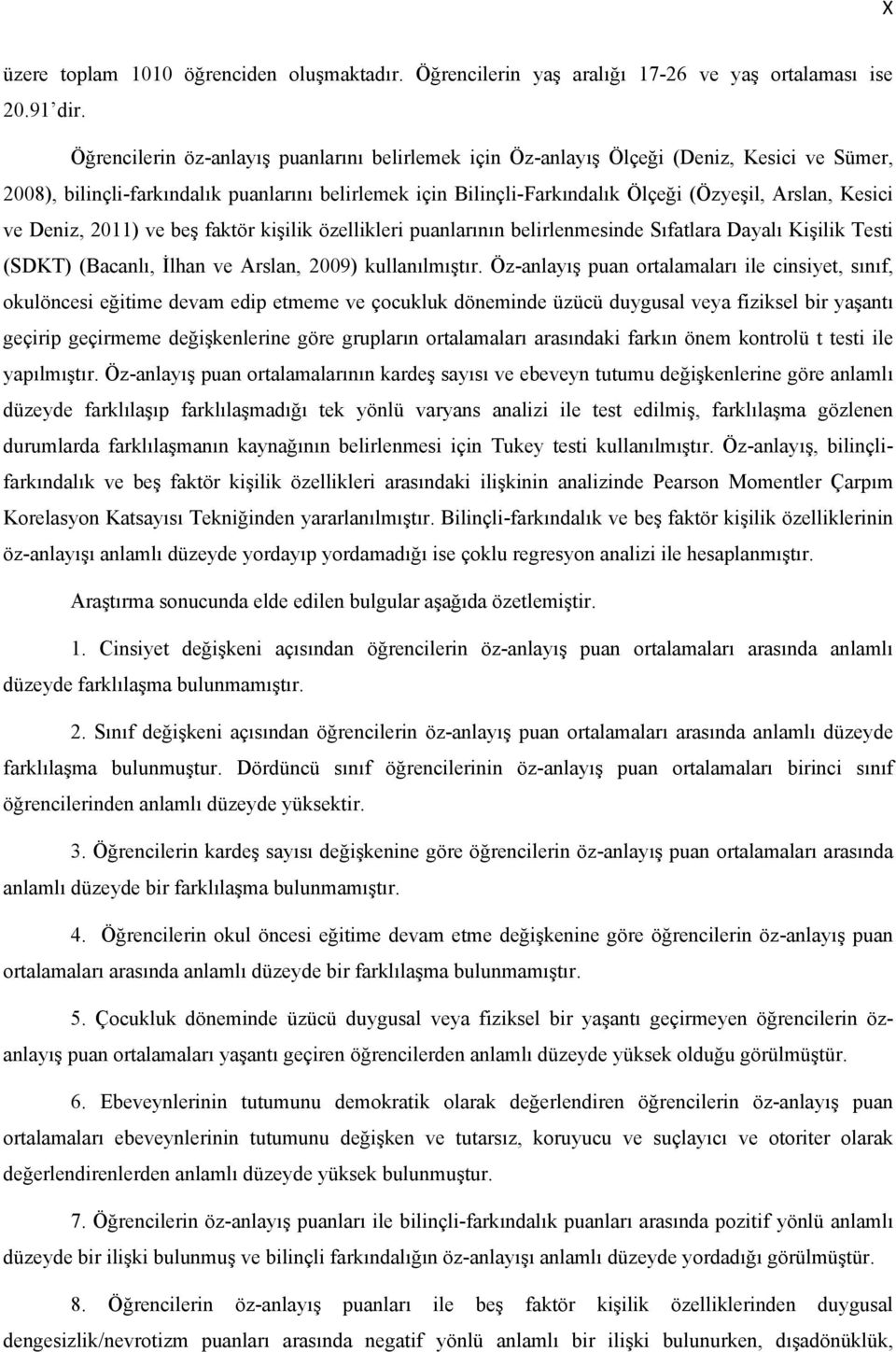 Kesici ve Deniz, 2011) ve beş faktör kişilik özellikleri puanlarının belirlenmesinde Sıfatlara Dayalı Kişilik Testi (SDKT) (Bacanlı, İlhan ve Arslan, 2009) kullanılmıştır.