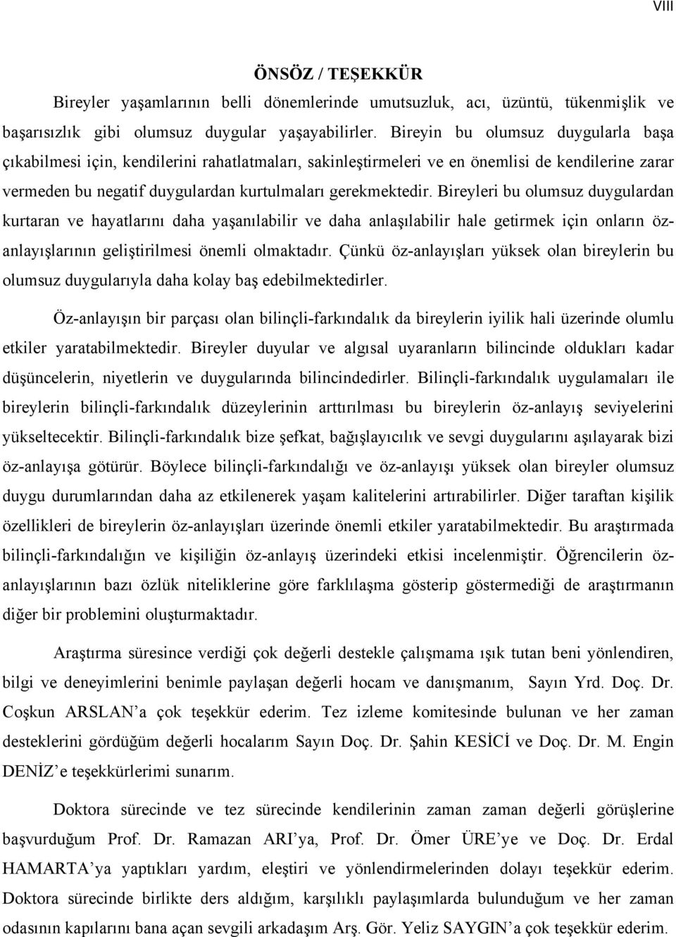 Bireyleri bu olumsuz duygulardan kurtaran ve hayatlarını daha yaşanılabilir ve daha anlaşılabilir hale getirmek için onların özanlayışlarının geliştirilmesi önemli olmaktadır.