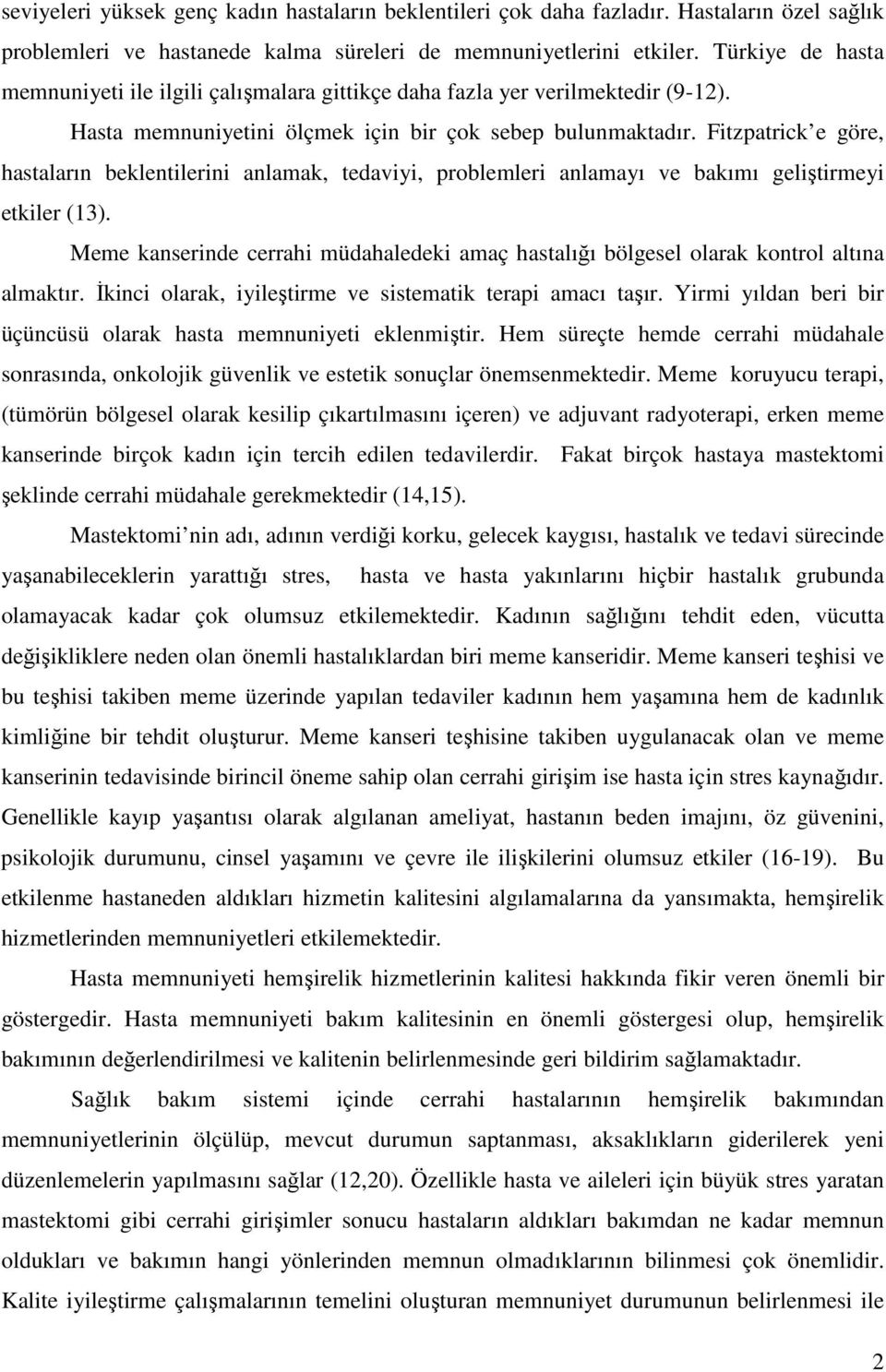 Fitzpatrick e göre, hastaların beklentilerini anlamak, tedaviyi, problemleri anlamayı ve bakımı geliştirmeyi etkiler (13).