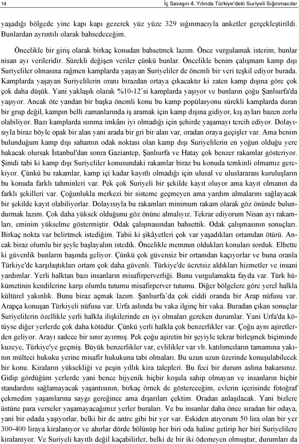 Öncelikle benim çalışmam kamp dışı Suriyeliler olmasına rağmen kamplarda yaşayan Suriyeliler de önemli bir veri teşkil ediyor burada.