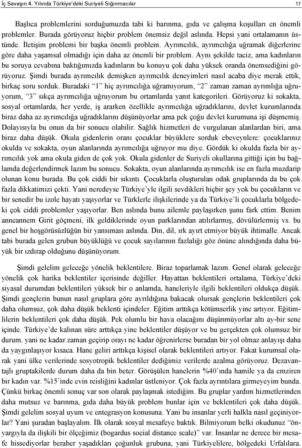 Ayrımcılık, ayrımcılığa uğramak diğerlerine göre daha yaşamsal olmadığı için daha az önemli bir problem.