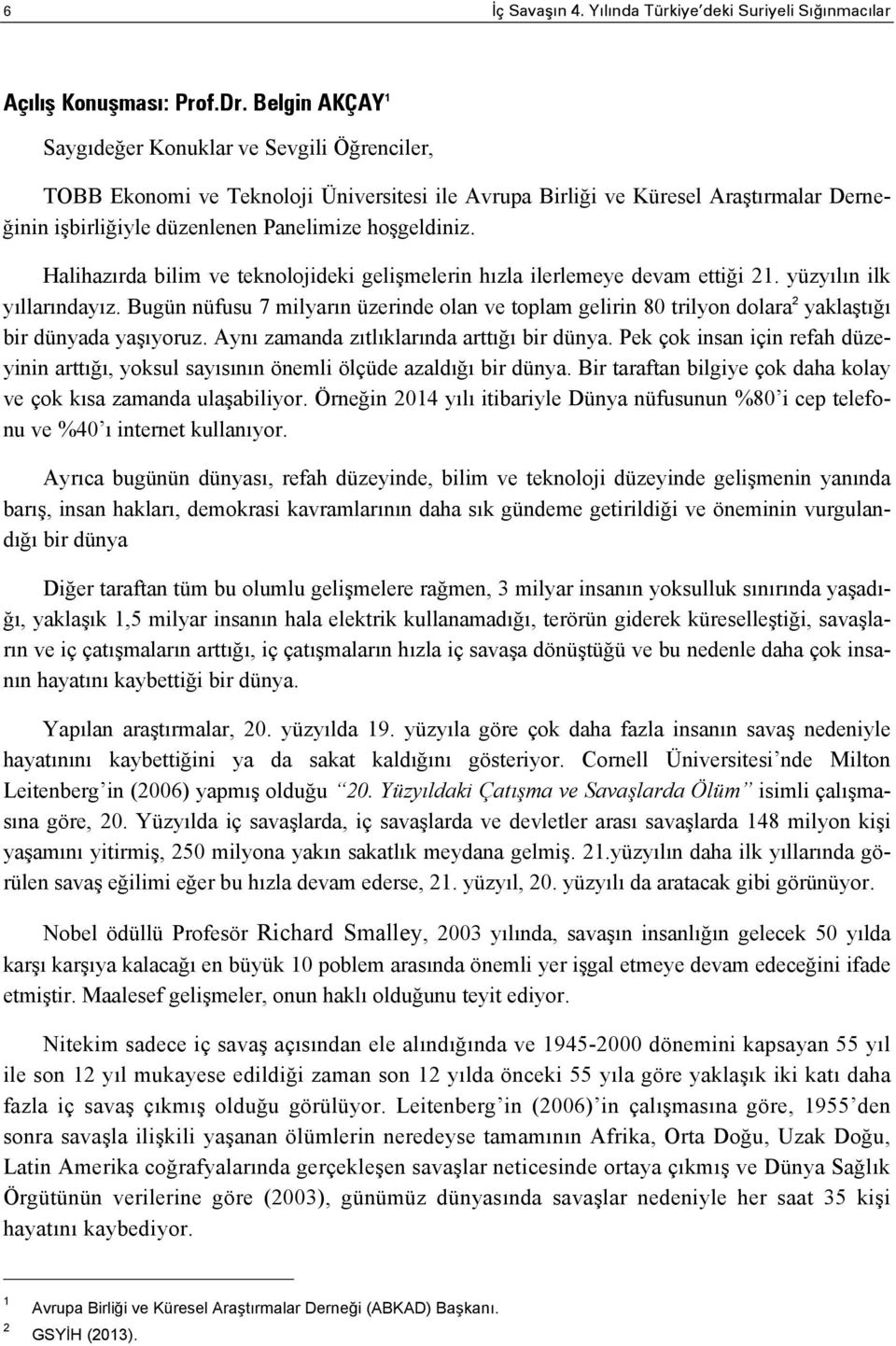 Halihazırda bilim ve teknolojideki gelişmelerin hızla ilerlemeye devam ettiği 21. yüzyılın ilk yıllarındayız.