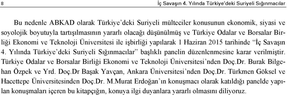 Türkiye Odalar ve Borsalar Birliği Ekonomi ve Teknoloji Üniversitesi ile işbirliği yapılarak 1 Haziran 2015 tarihinde İç Savaşın 4.