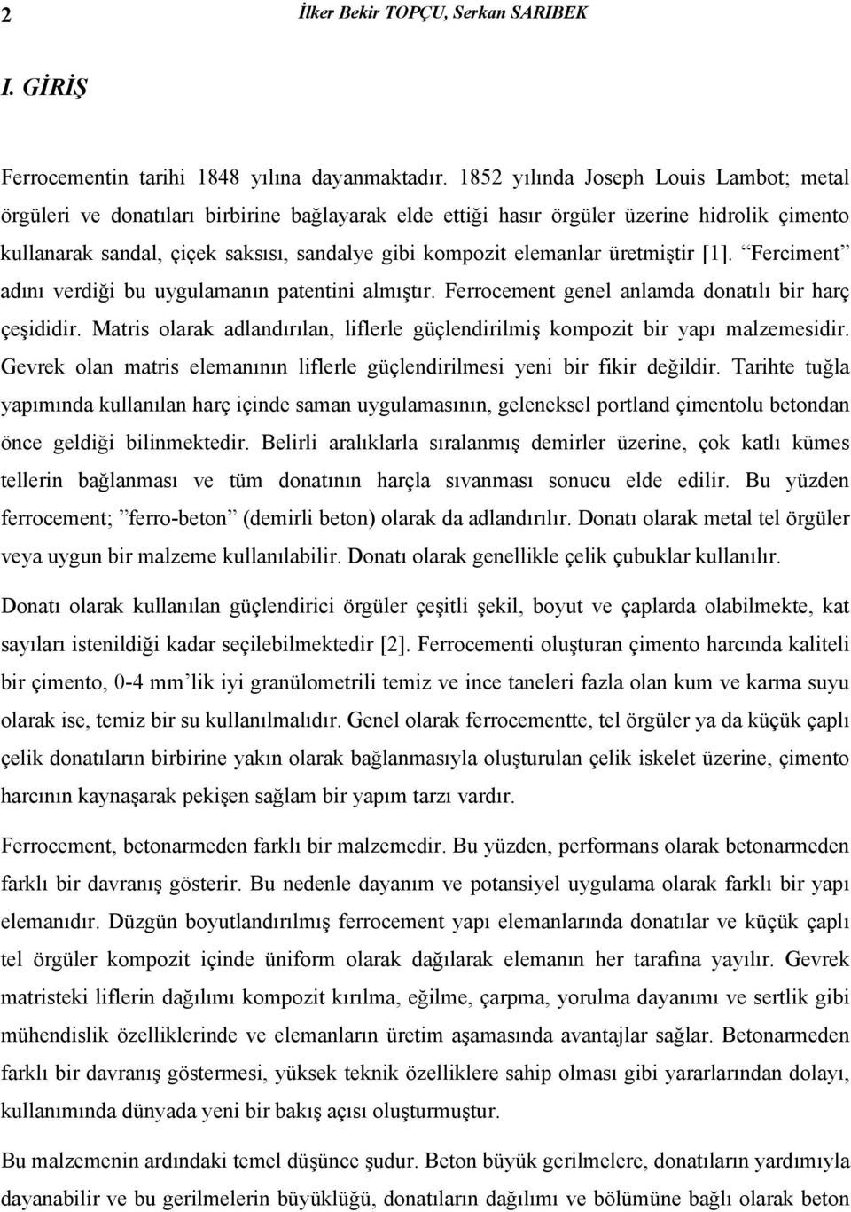 elemanlar üretmiştir [1]. Ferciment adını verdiği bu uygulamanın patentini almıştır. Ferrocement genel anlamda donatılı bir harç çeşididir.