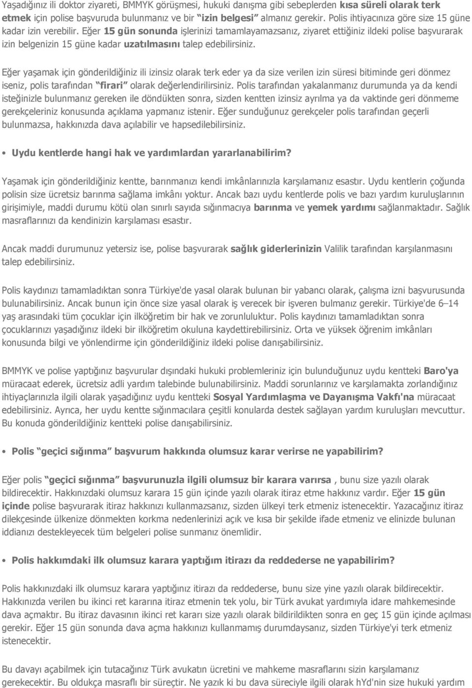 Eğer 15 gün sonunda işlerinizi tamamlayamazsanız, ziyaret ettiğiniz ildeki polise başvurarak izin belgenizin 15 güne kadar uzatılmasını talep edebilirsiniz.