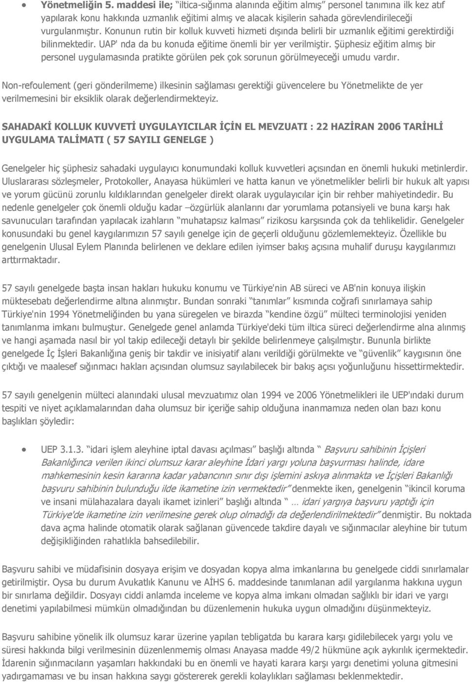 Konunun rutin bir kolluk kuvveti hizmeti dışında belirli bir uzmanlık eğitimi gerektirdiği bilinmektedir. UAP' nda da bu konuda eğitime önemli bir yer verilmiştir.