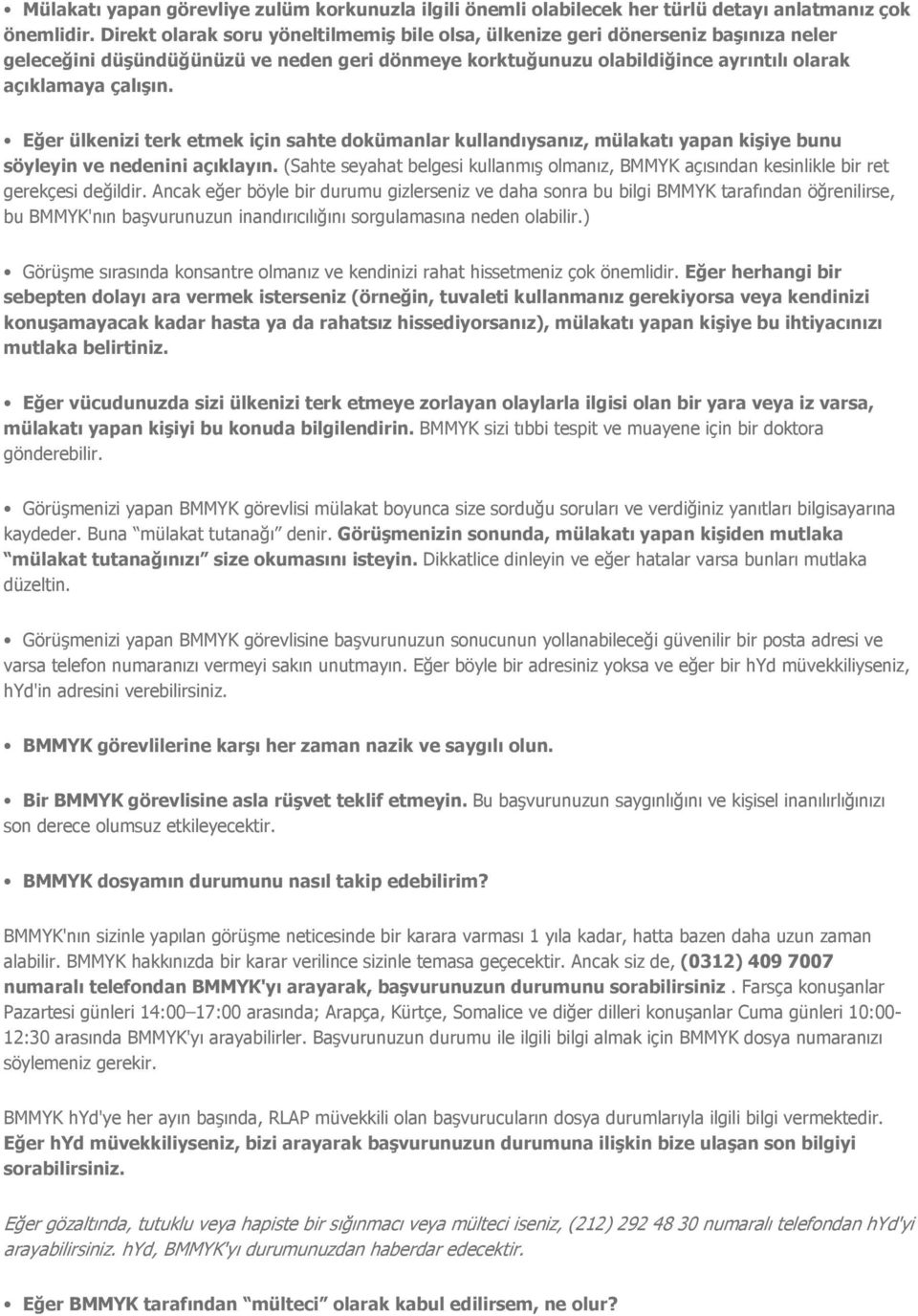 Eğer ülkenizi terk etmek için sahte dokümanlar kullandıysanız, mülakatı yapan kişiye bunu söyleyin ve nedenini açıklayın.