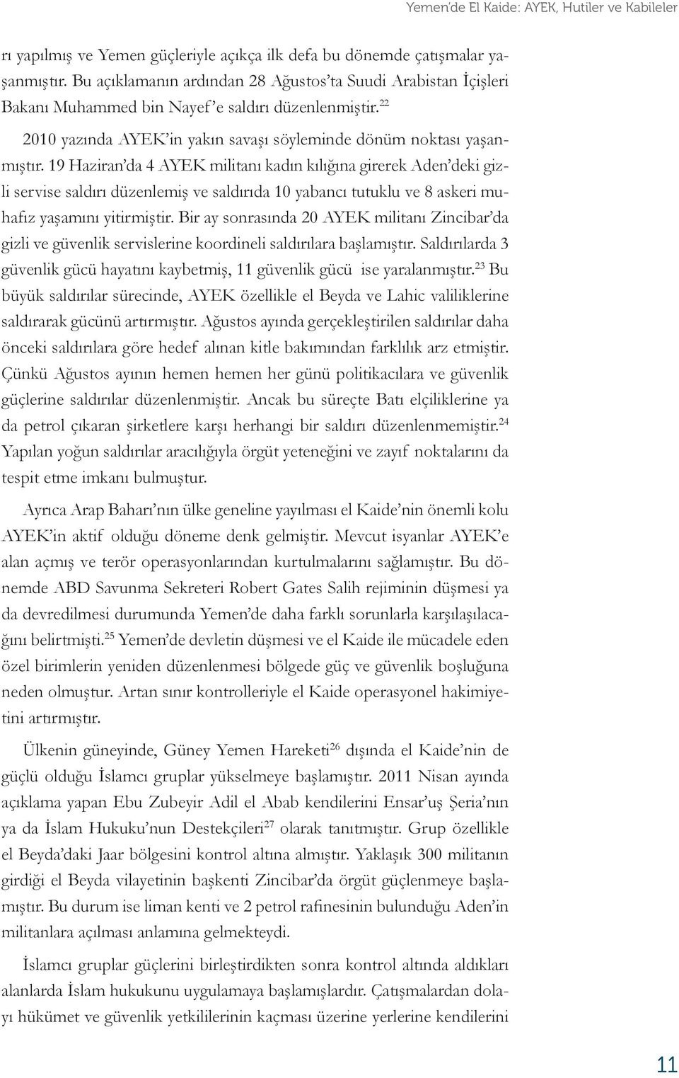 19 Haziran da 4 AYEK militanı kadın kılığına girerek Aden deki gizli servise saldırı düzenlemiş ve saldırıda 10 yabancı tutuklu ve 8 askeri muhafız yaşamını yitirmiştir.