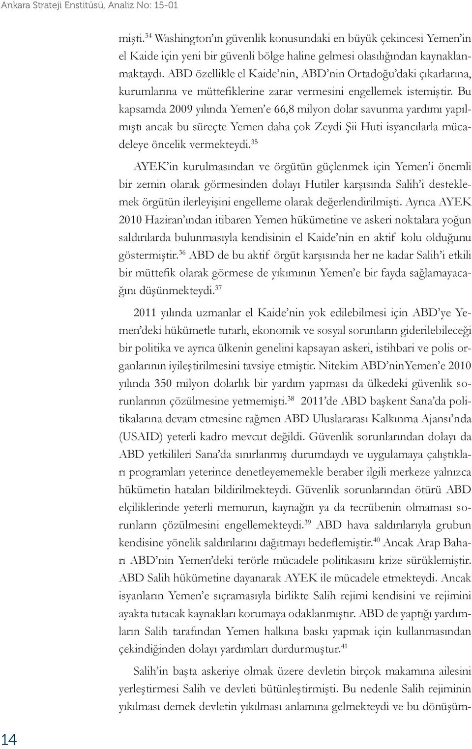 ABD özellikle el Kaide nin, ABD nin Ortadoğu daki çıkarlarına, kurumlarına ve müttefiklerine zarar vermesini engellemek istemiştir.