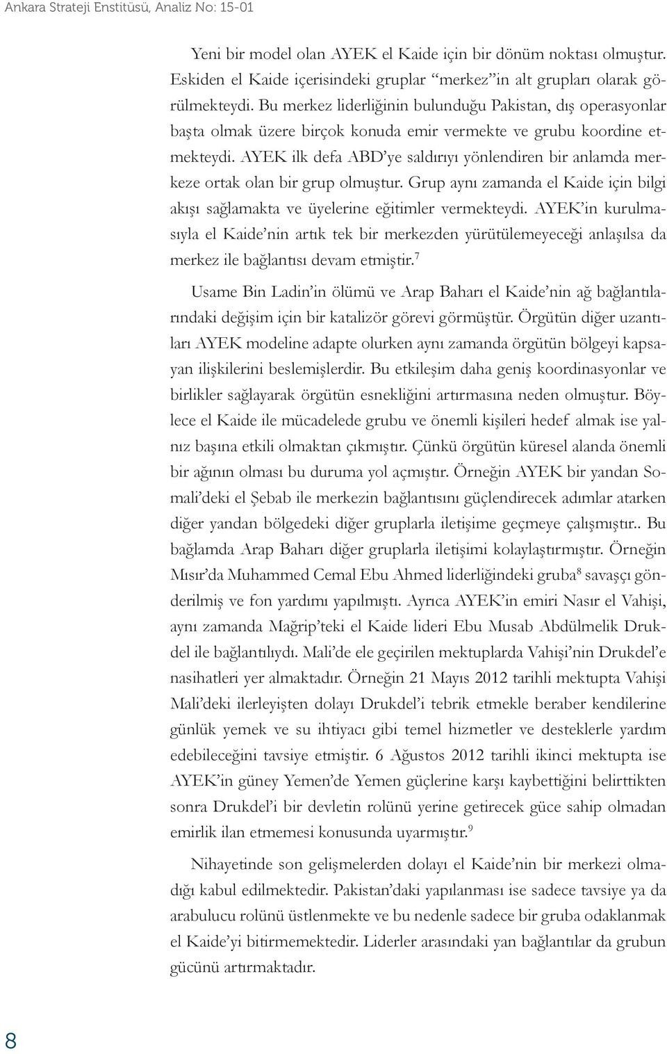 AYEK ilk defa ABD ye saldırıyı yönlendiren bir anlamda merkeze ortak olan bir grup olmuştur. Grup aynı zamanda el Kaide için bilgi akışı sağlamakta ve üyelerine eğitimler vermekteydi.