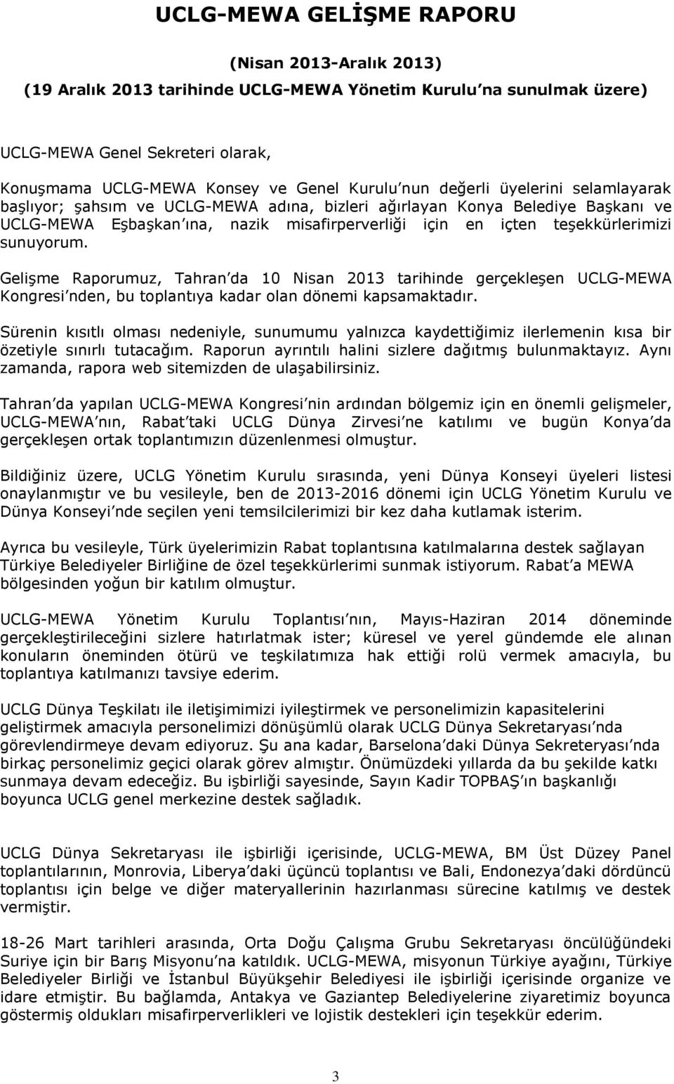 sunuyorum. Gelişme Raporumuz, Tahran da 10 Nisan 2013 tarihinde gerçekleşen UCLG-MEWA Kongresi nden, bu toplantıya kadar olan dönemi kapsamaktadır.